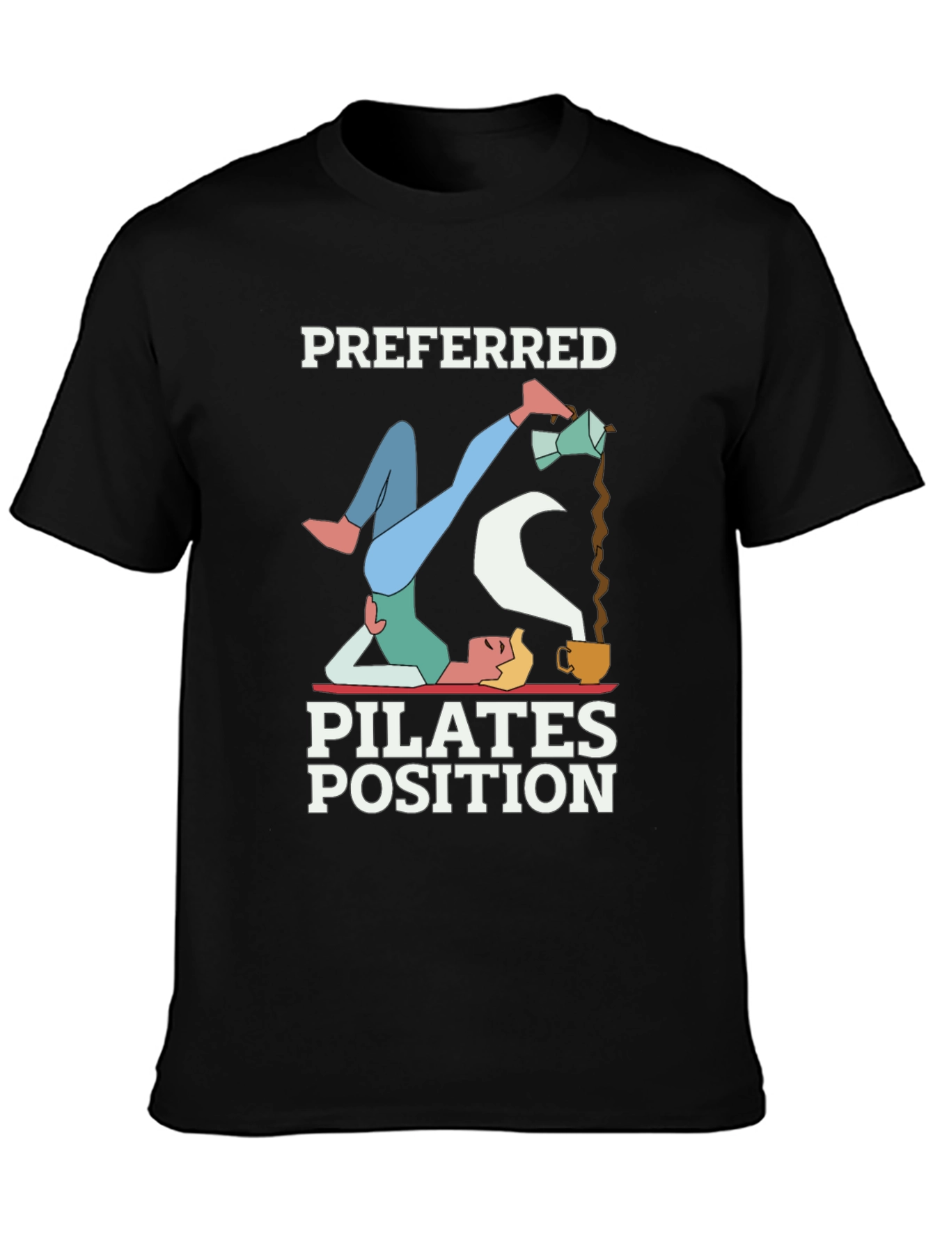 Black Preferred Pilates Position Coffee Lover T-Shirt view 3