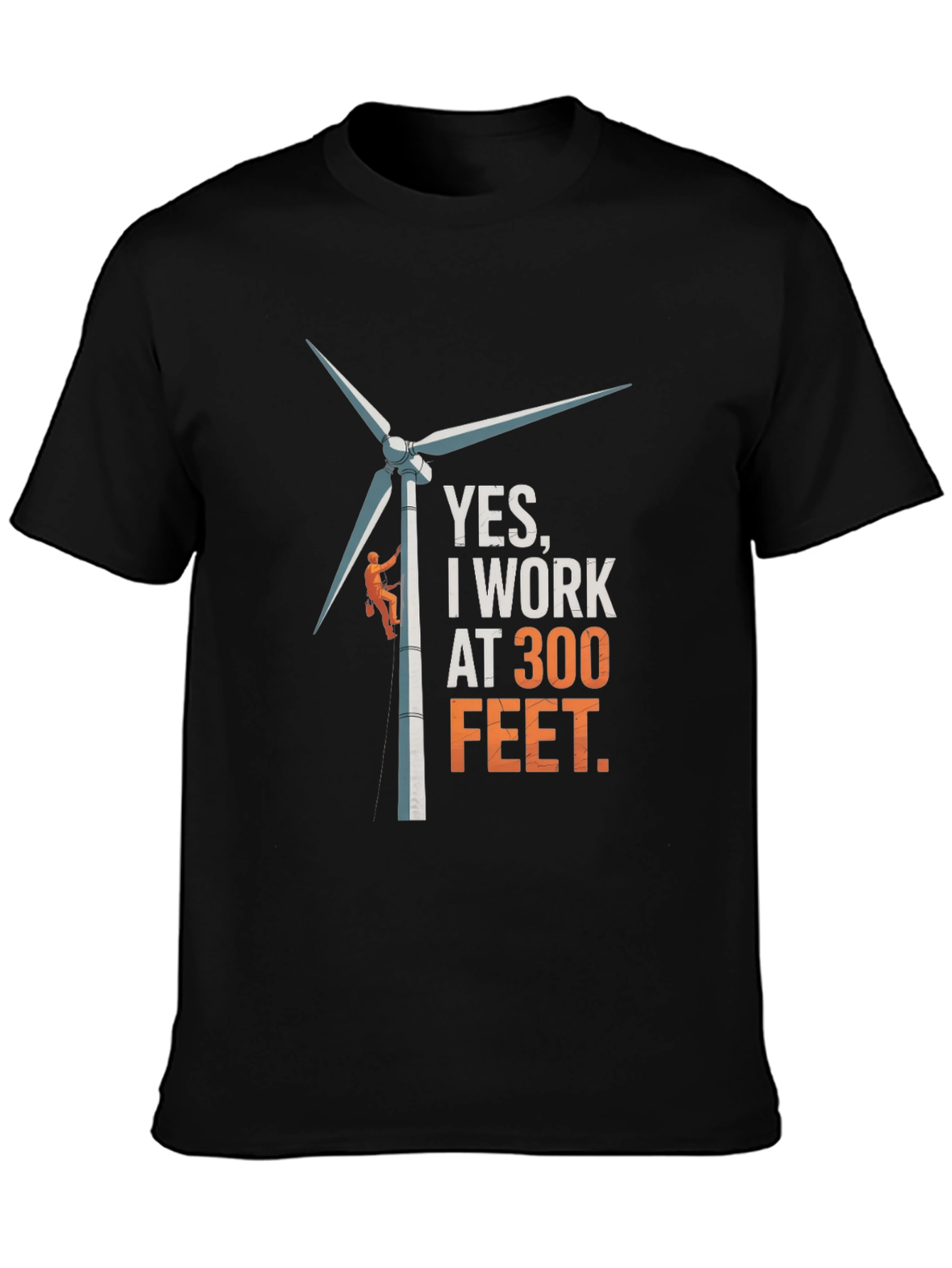 Black Yes, I Work at 300 Feet T-Shirt - Funny Wind Turbine Tee view 3