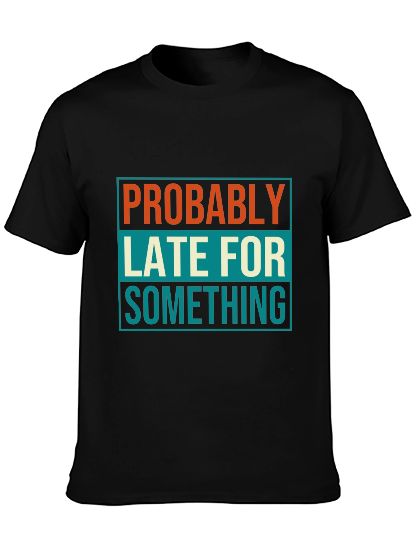 Black Probably Late T-Shirt: Funny Men's Graphic Tee view 3