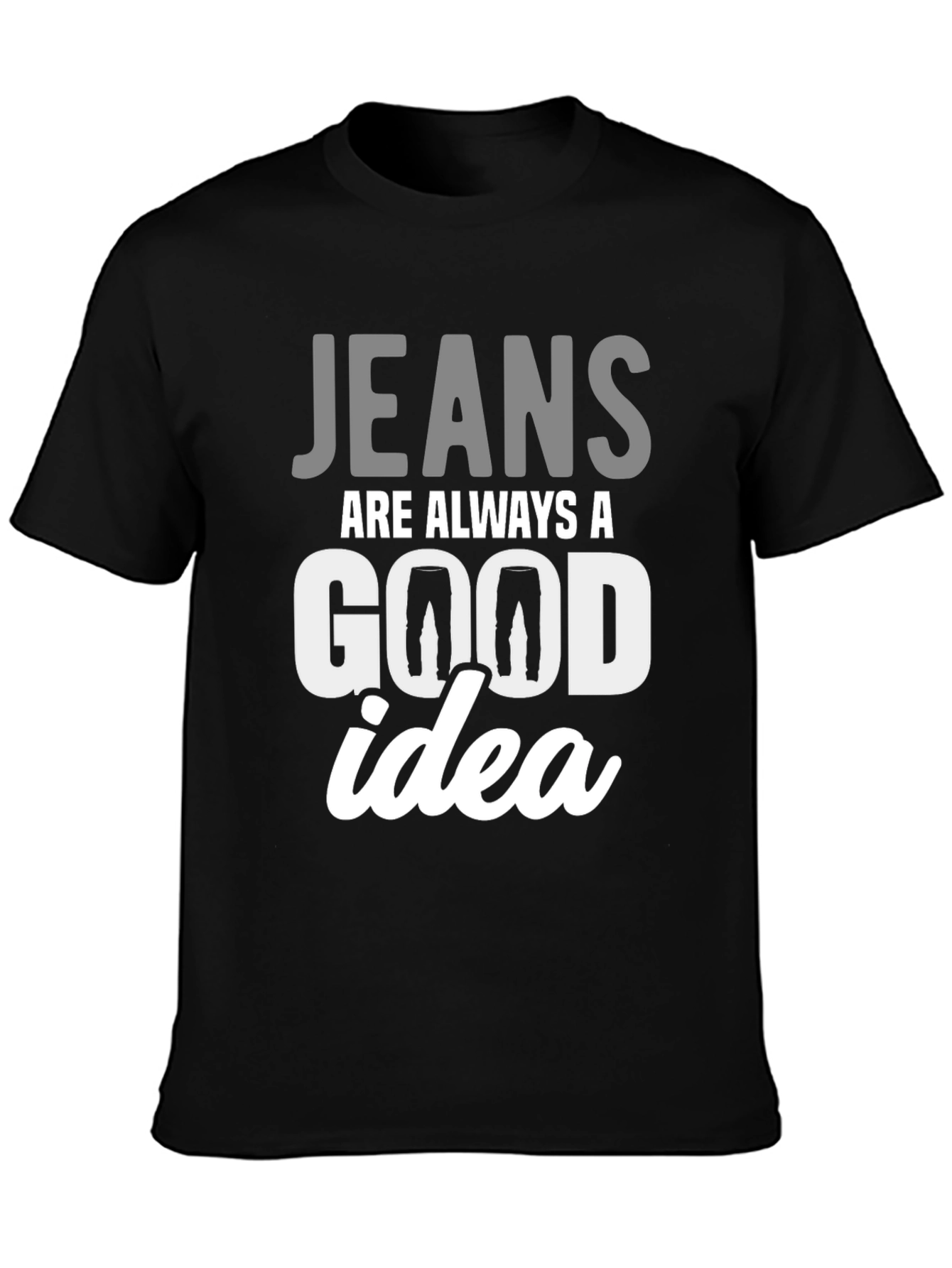Black Jeans Are Always A Good Idea T-Shirt view 3