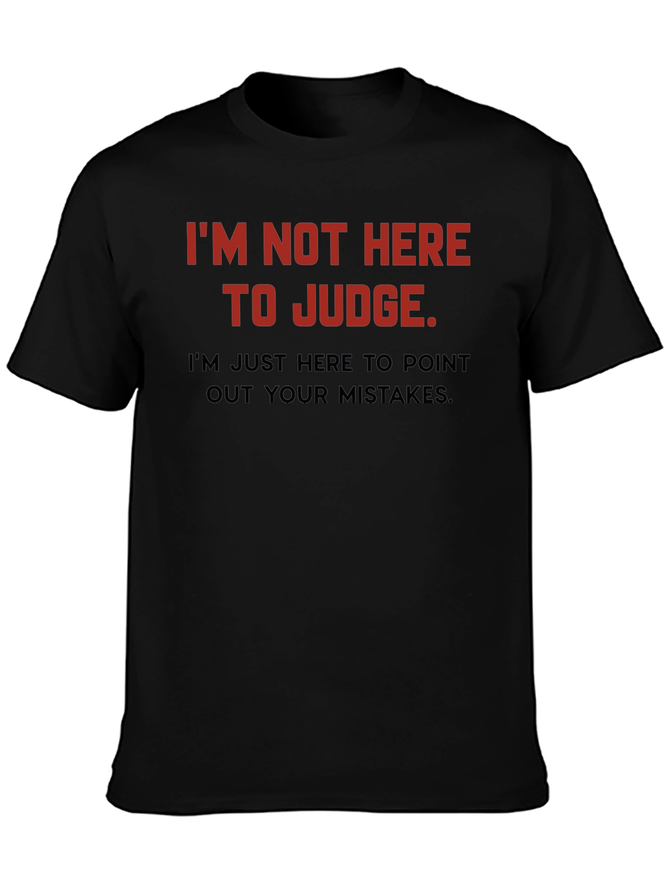 Black Sarcastic Humor T-Shirt: I'm Not Here to Judge view 3
