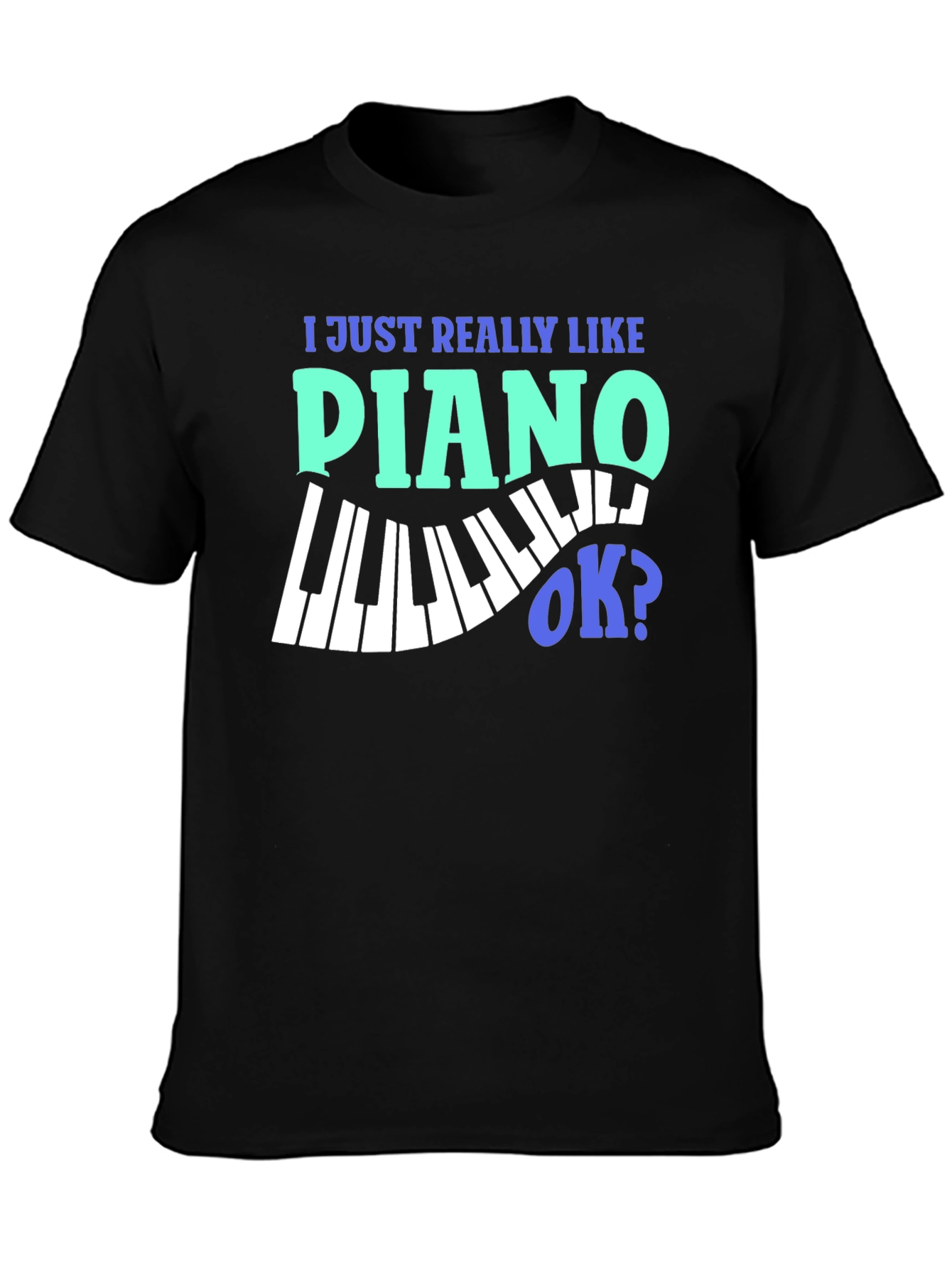 Black I Just Really Like Piano OK? Graphic T-Shirt view 3