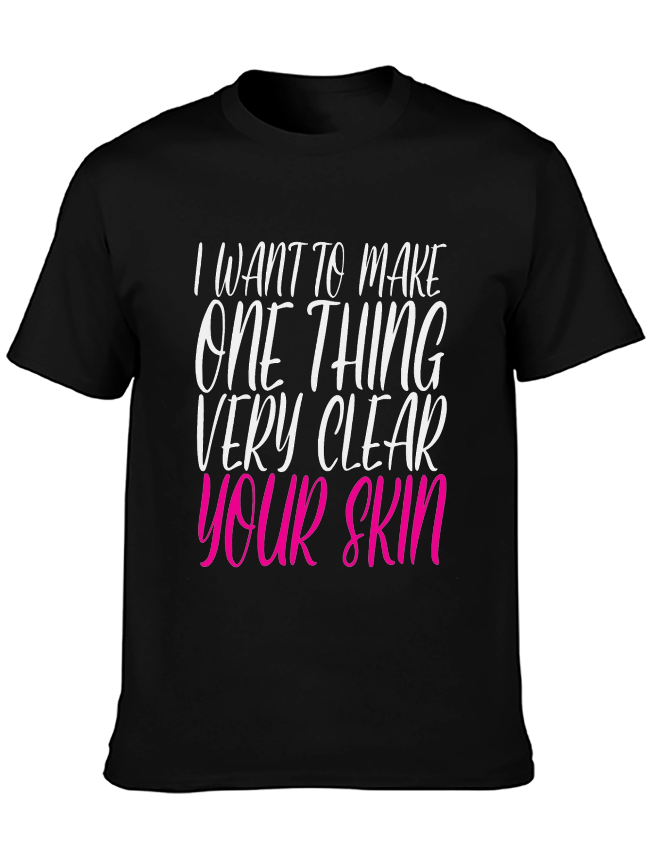Black I Want to Make Your Skin Very Clear T-Shirt view 3