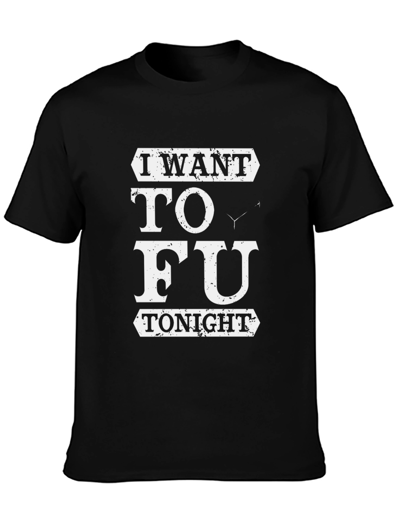Black I Want TO FU Tonight Funny T-Shirt view 3