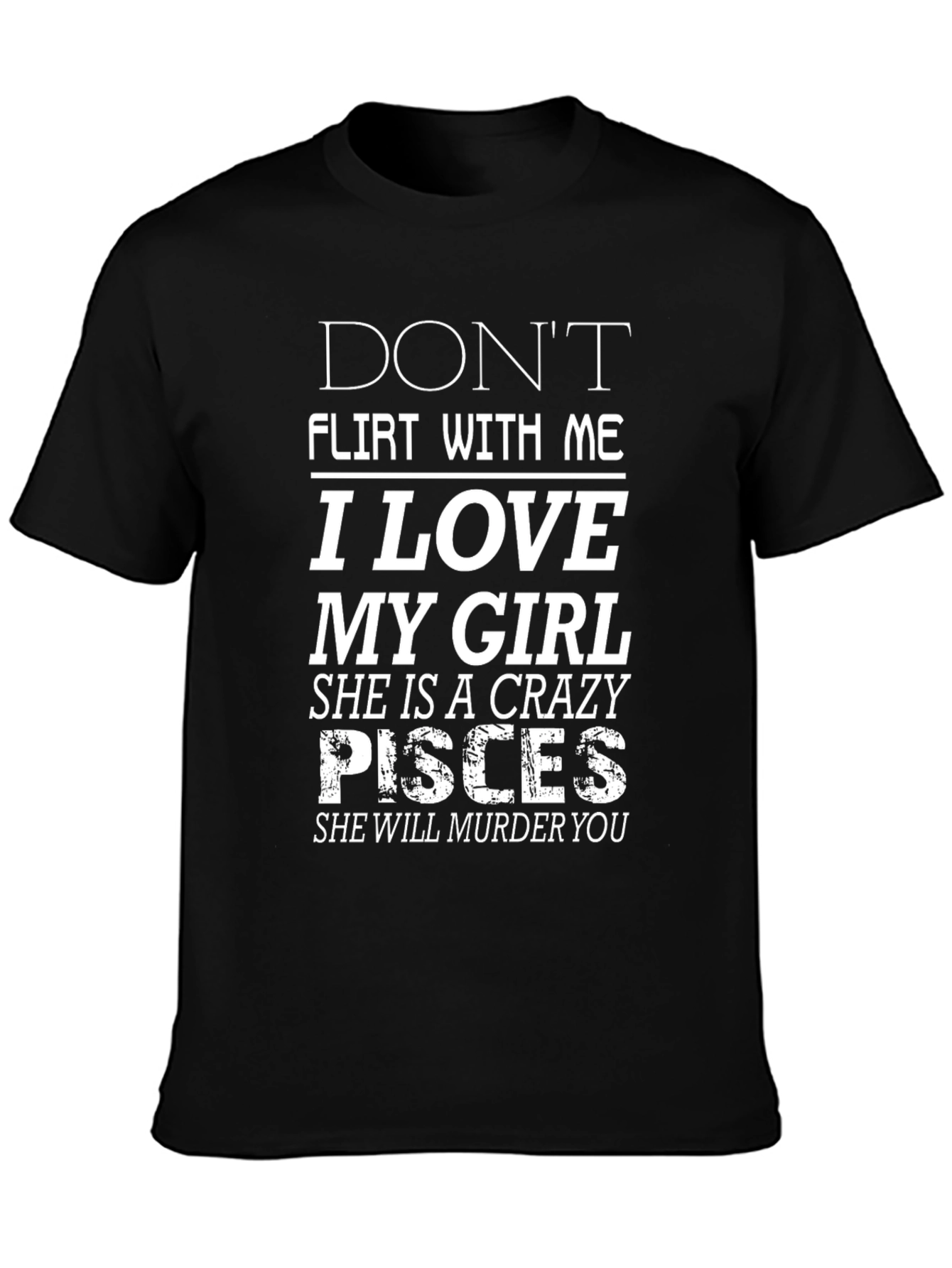 Black Don't Flirt With Me, I Love My Girl, Crazy Pisces T-Shirt view 3