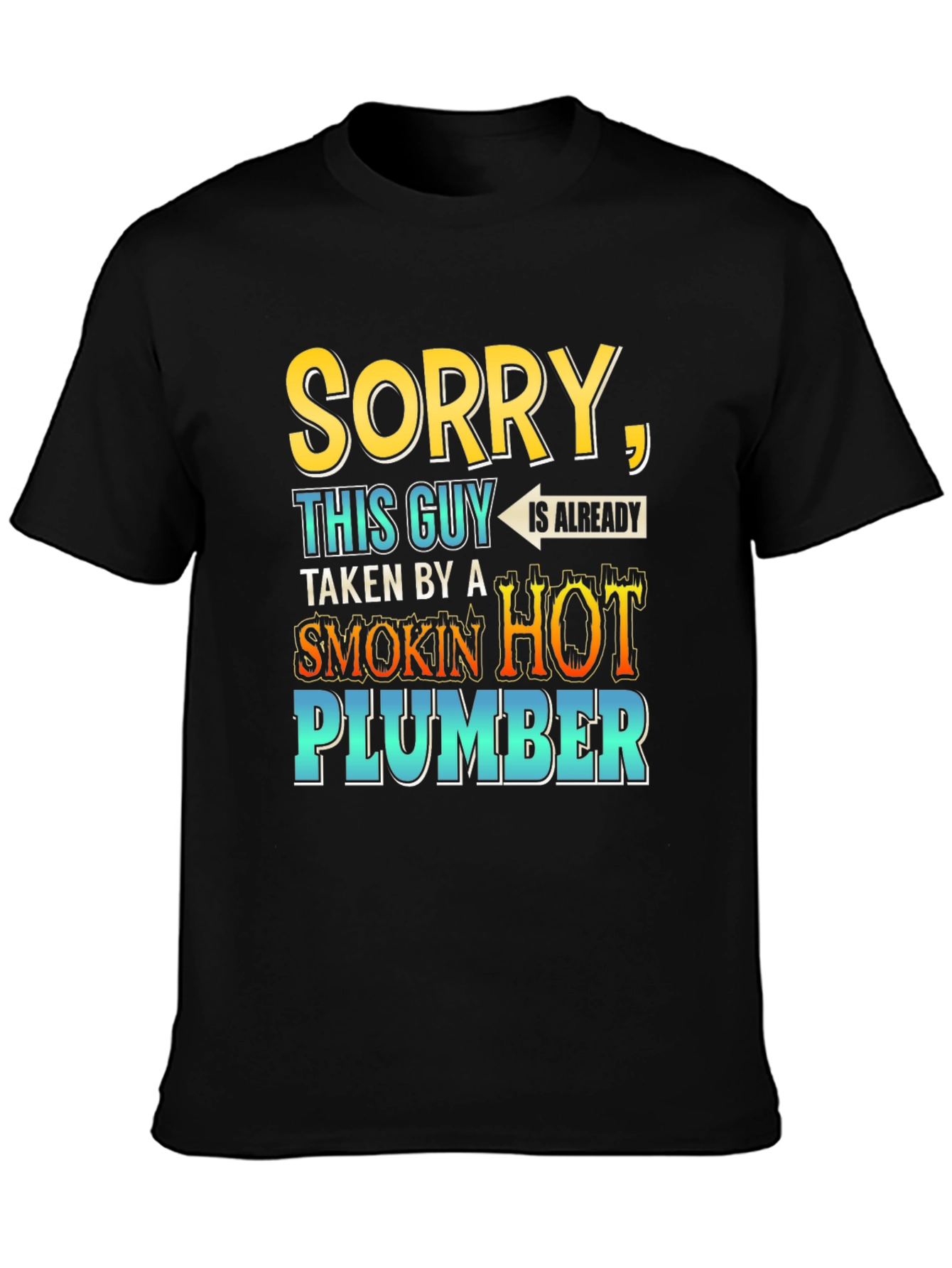 Black Sorry, Taken By a Smokin' Hot Plumber T-Shirt view 3
