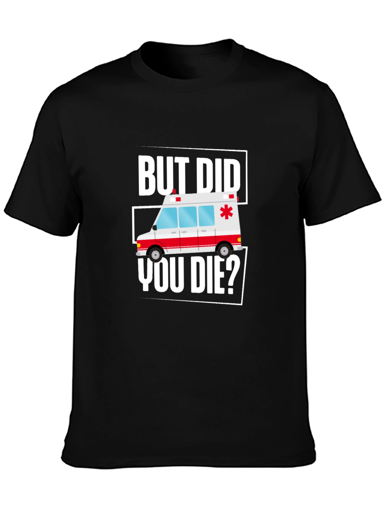 Black But Did You Die? Funny EMT Ambulance T-Shirt view 3