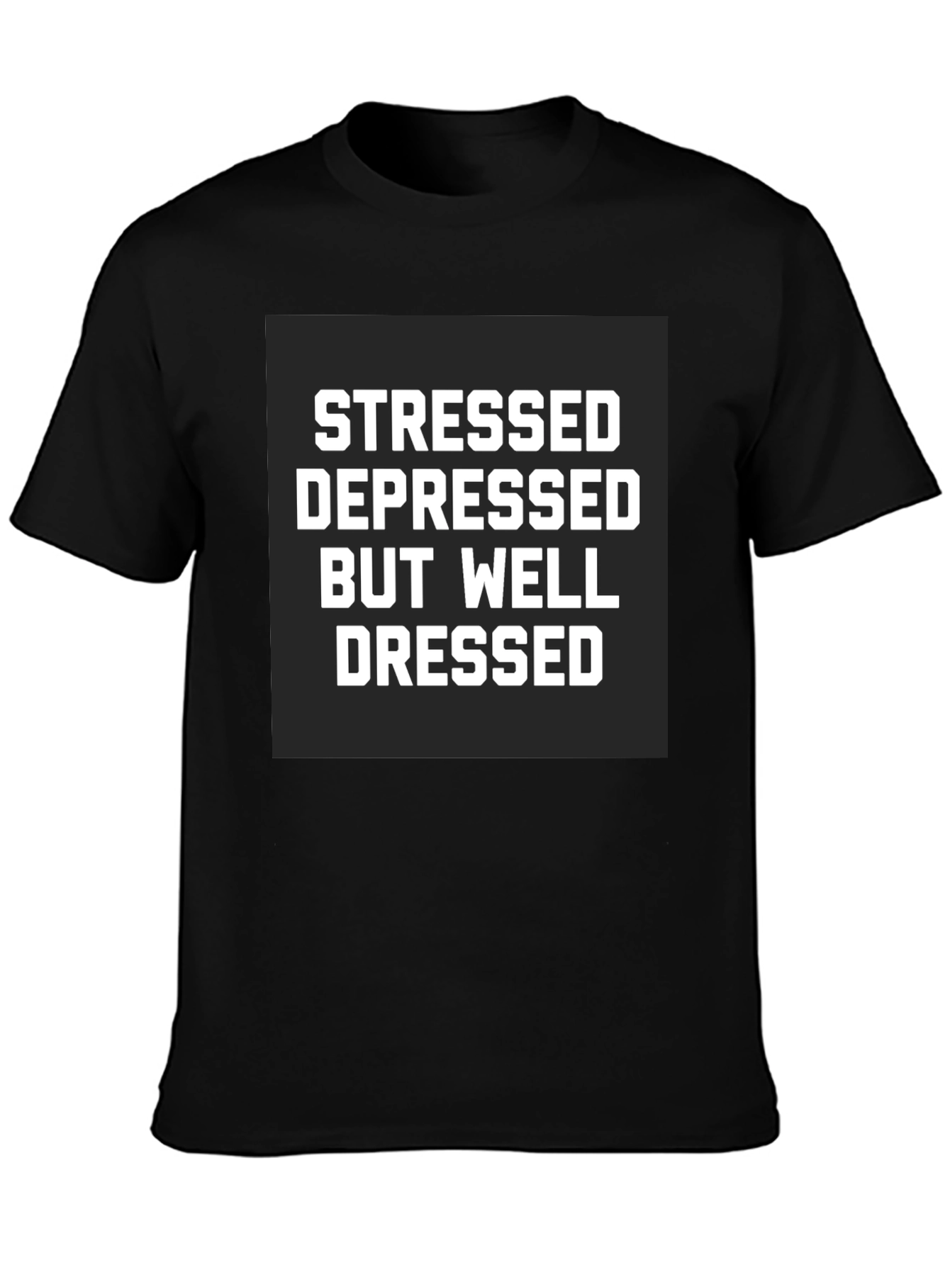 Black Stressed Depressed Well Dressed Black T-Shirt view 3