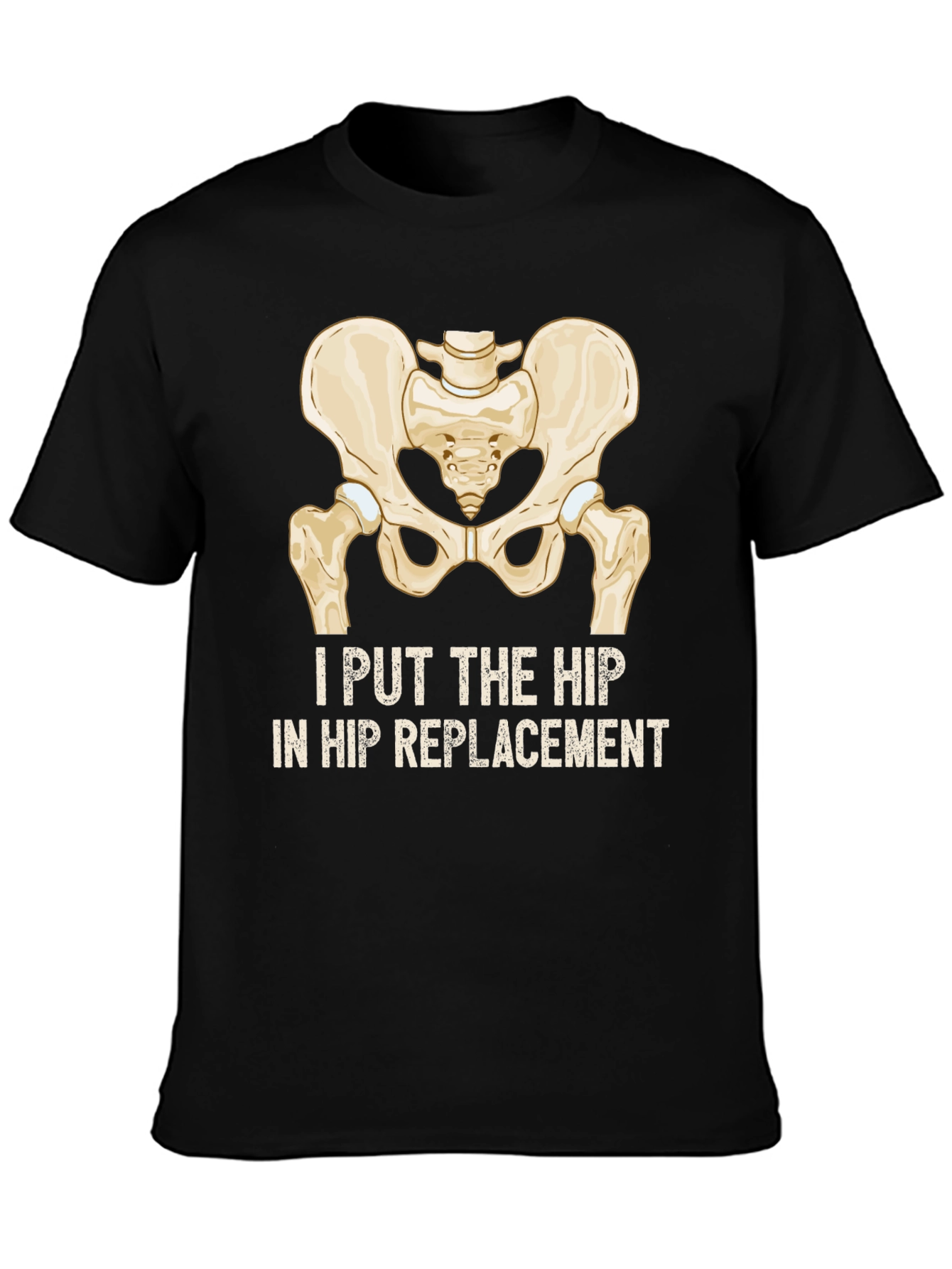 Black I Put the Hip in Hip Replacement T-Shirt view 3