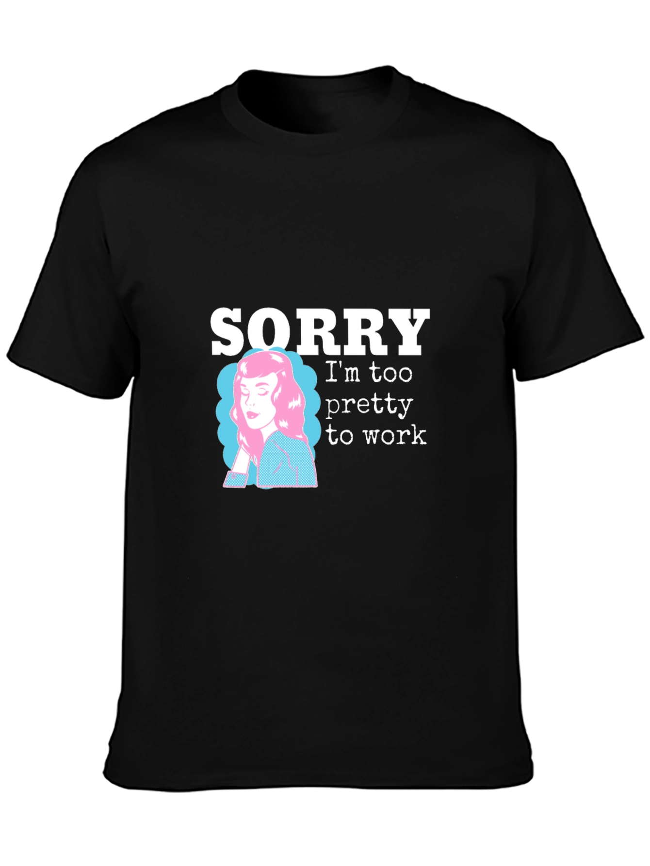 Black Sorry I'm Too Pretty to Work T-Shirt view 3