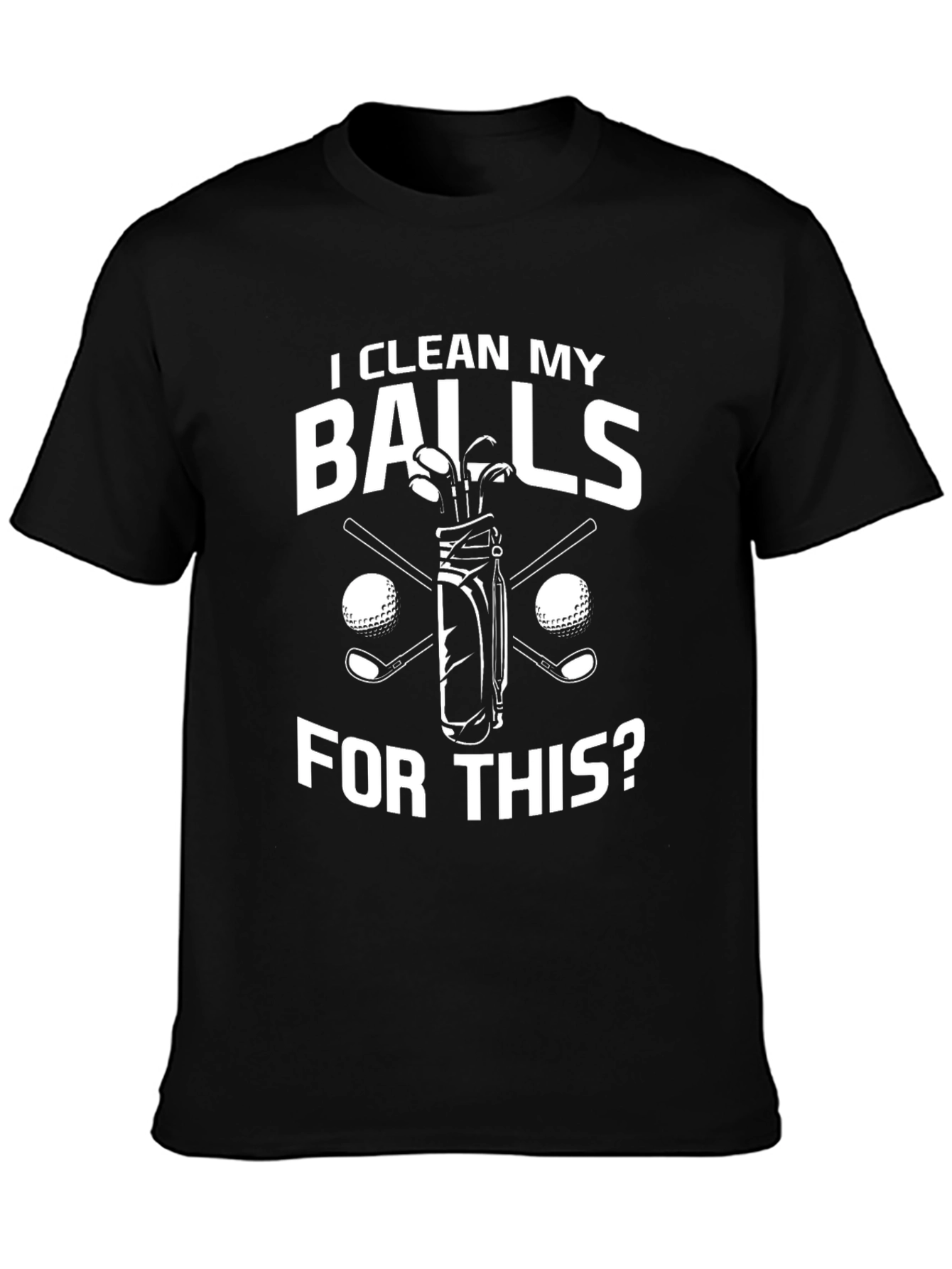 Black I Clean My Balls for This? Golf T-Shirt view 3