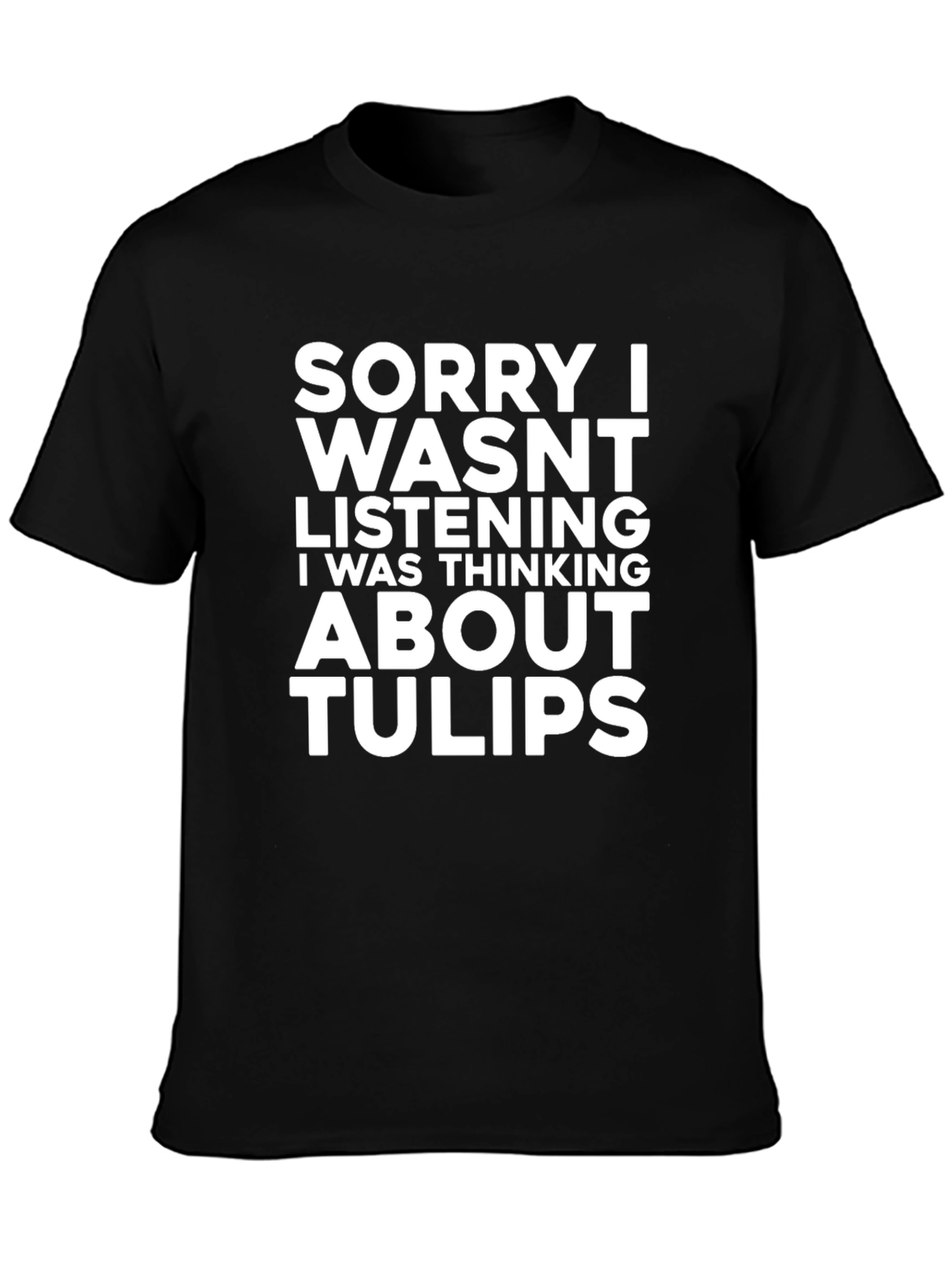 Black Funny Tulips T-Shirt - Sorry Wasn't Listening view 3