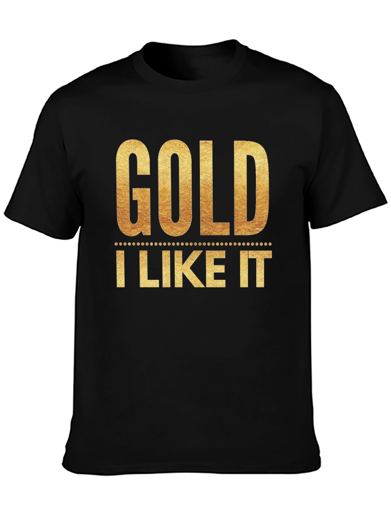 Black Gold I Like It T-Shirt - Stylish Graphic Tee view 3