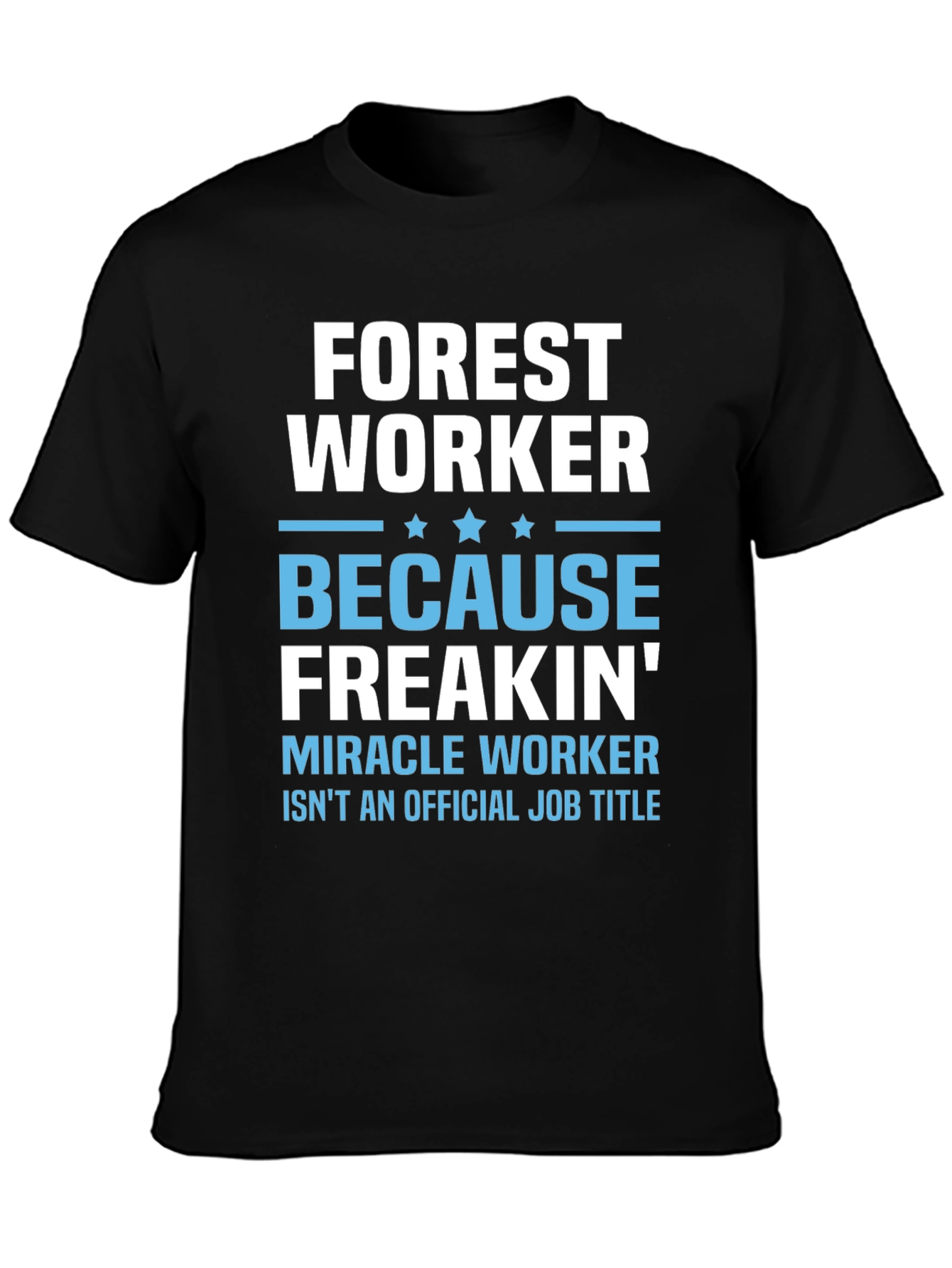 Black Forest Worker T-Shirt - Because Freakin' Miracle Worker view 3