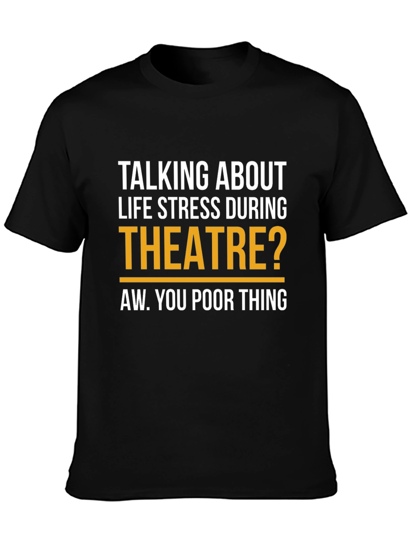 Black Theatre Stress T-Shirt - Funny Drama Lover Tee view 3