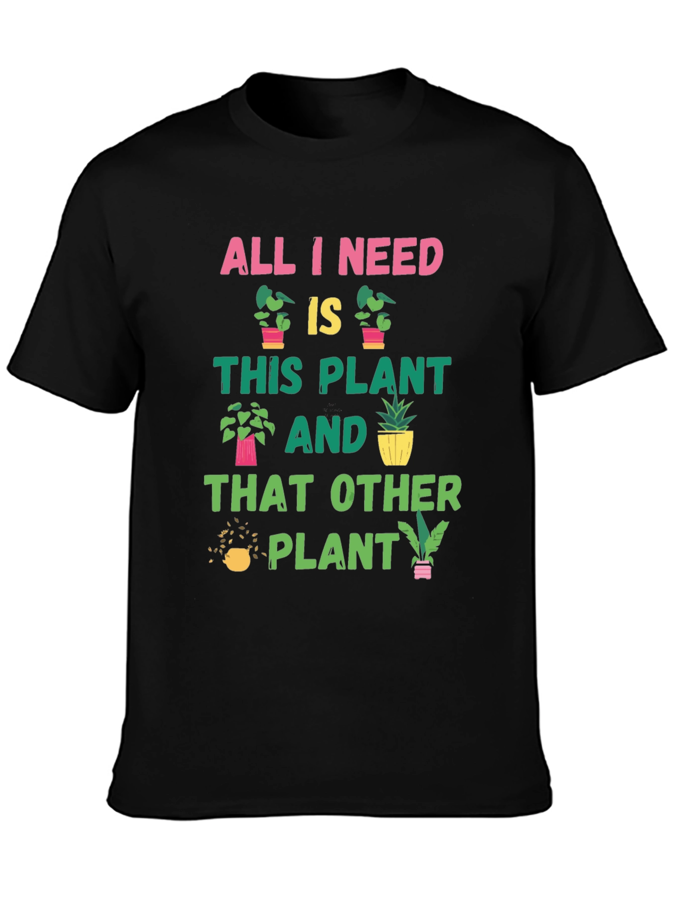 Black Plant Lover T-Shirt: All I Need Is Plants view 3