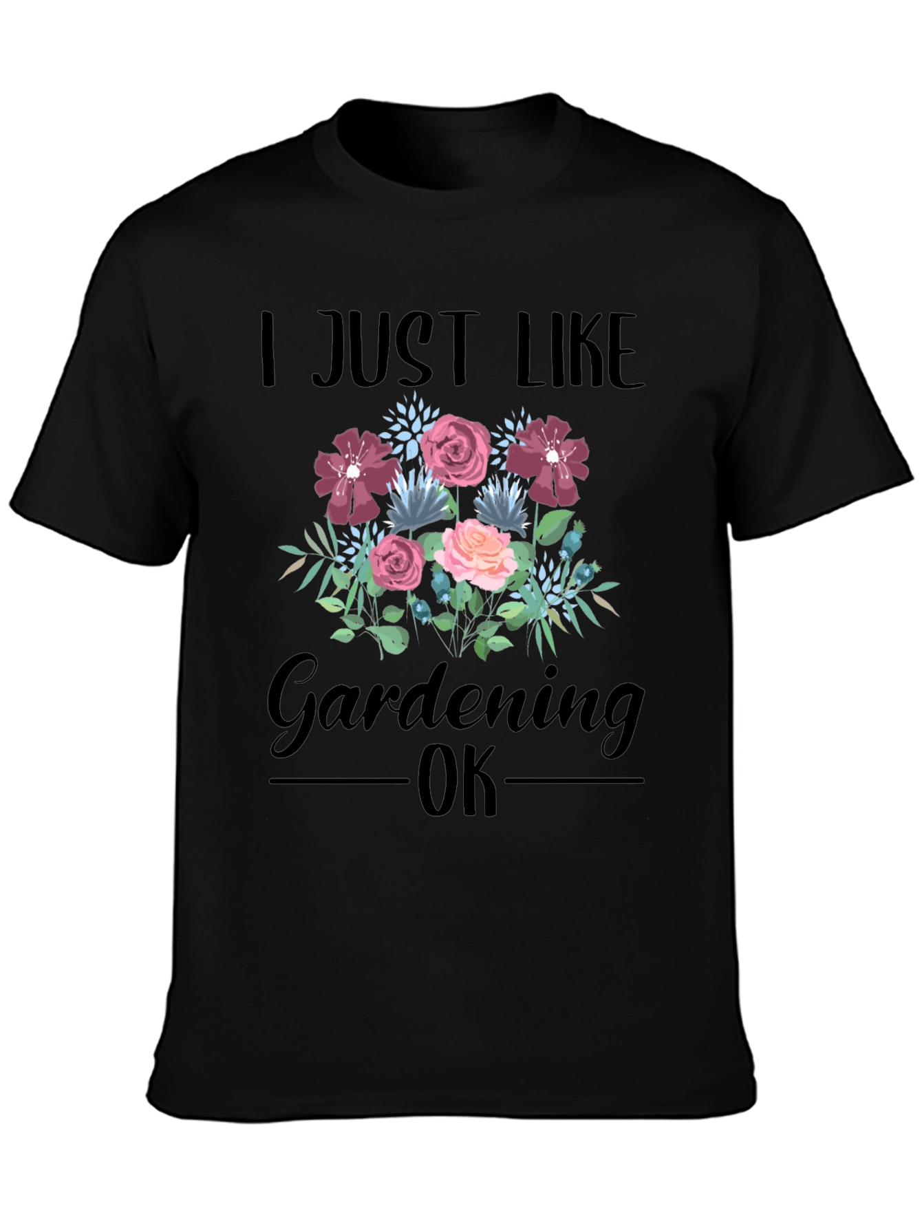 Black I Just Like Gardening OK T-Shirt view 3