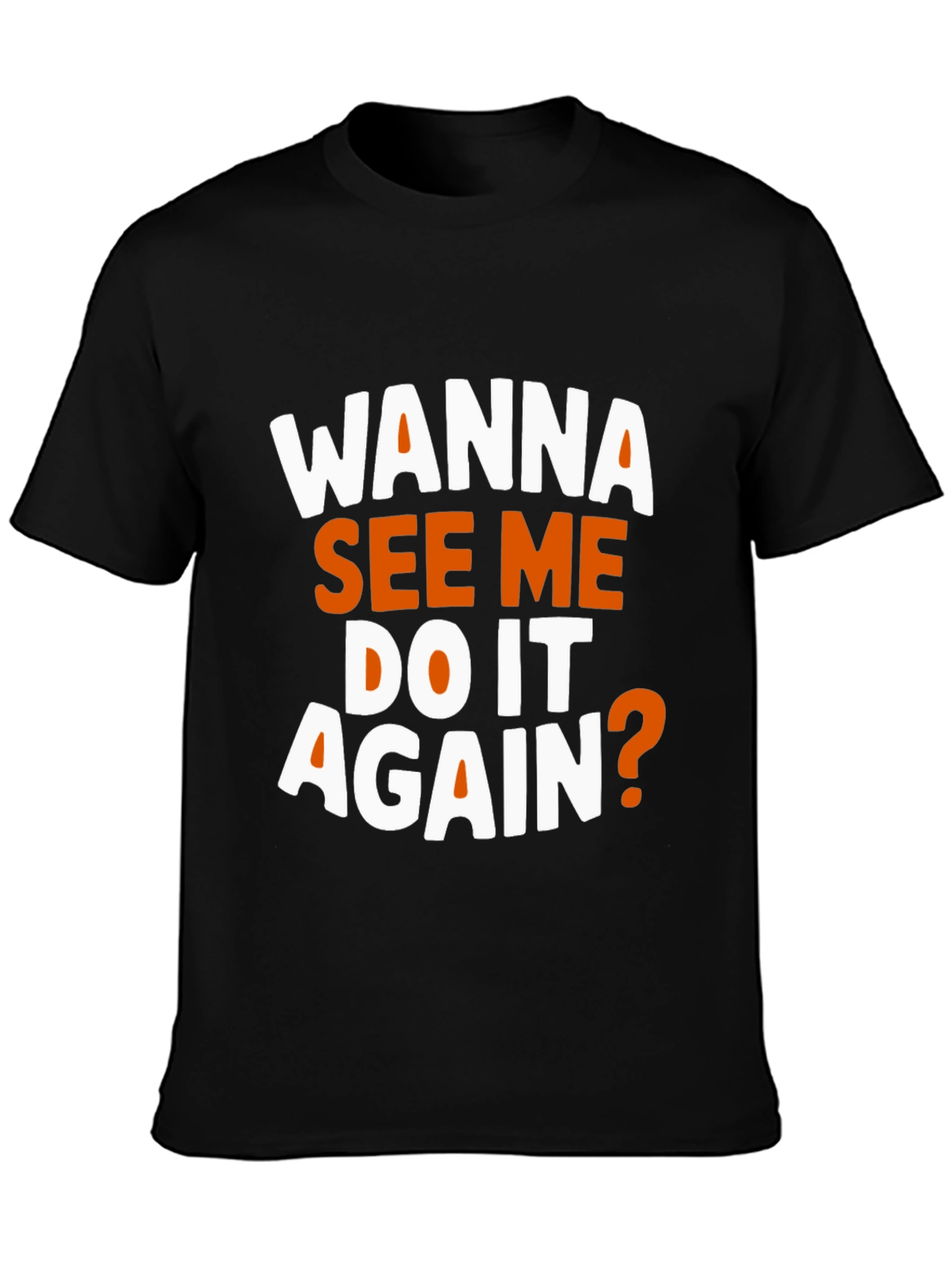 Black Wanna See Me Do It Again? Graphic T-Shirt view 3