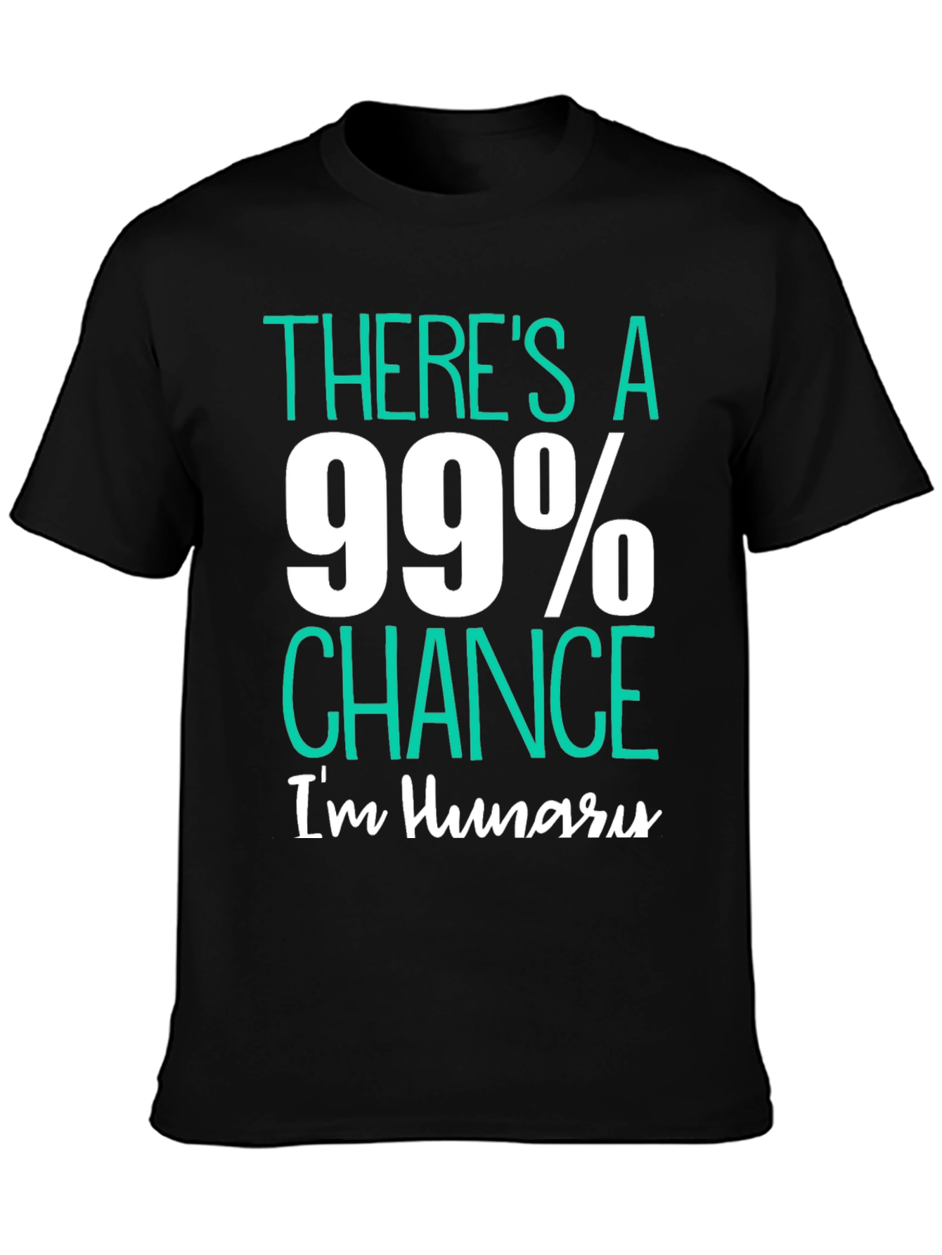 Black Funny Hungry T-Shirt - 99% Chance I'm Hungry view 3