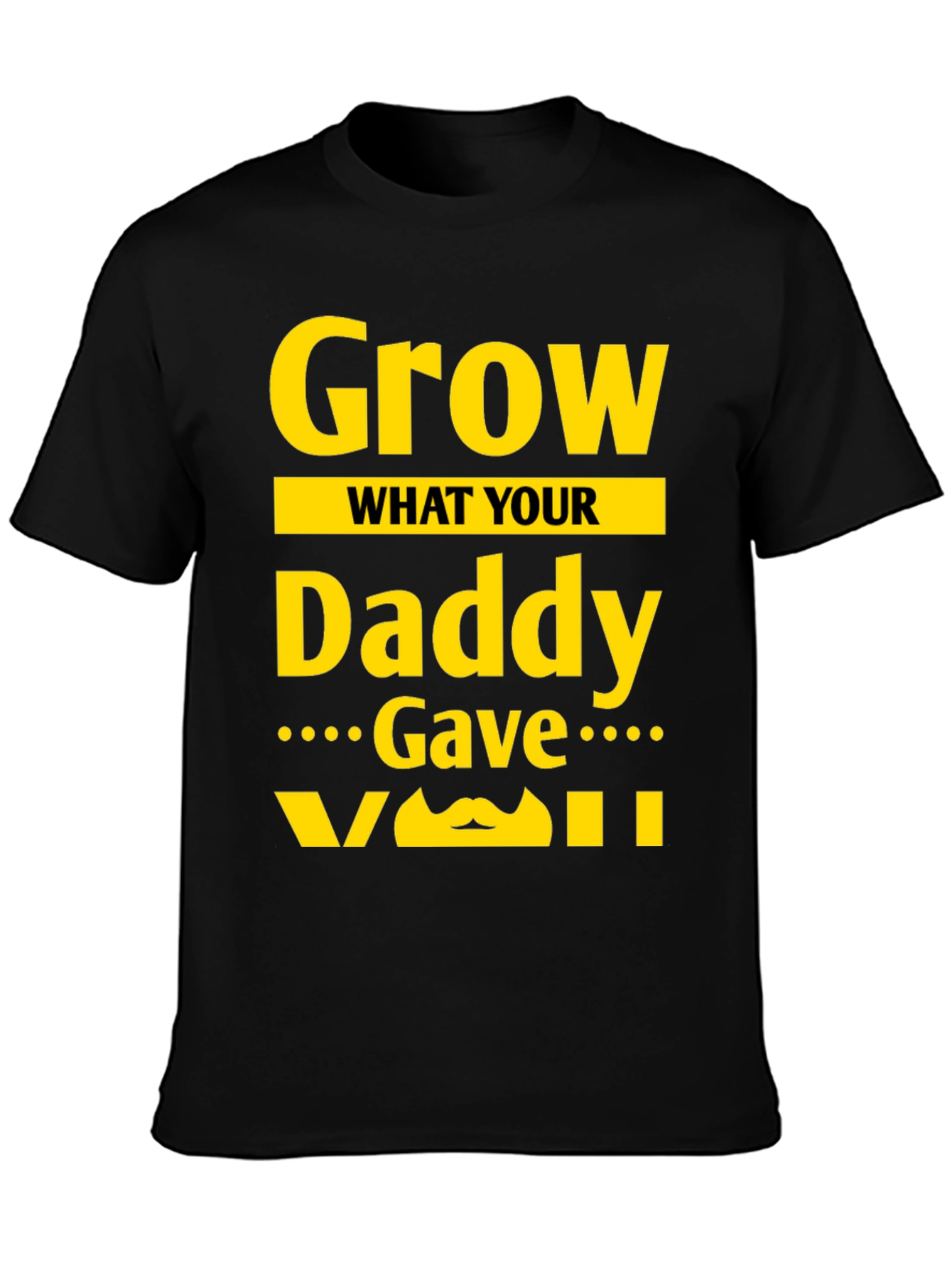 Black Grow What Your Daddy Gave You T-Shirt view 3