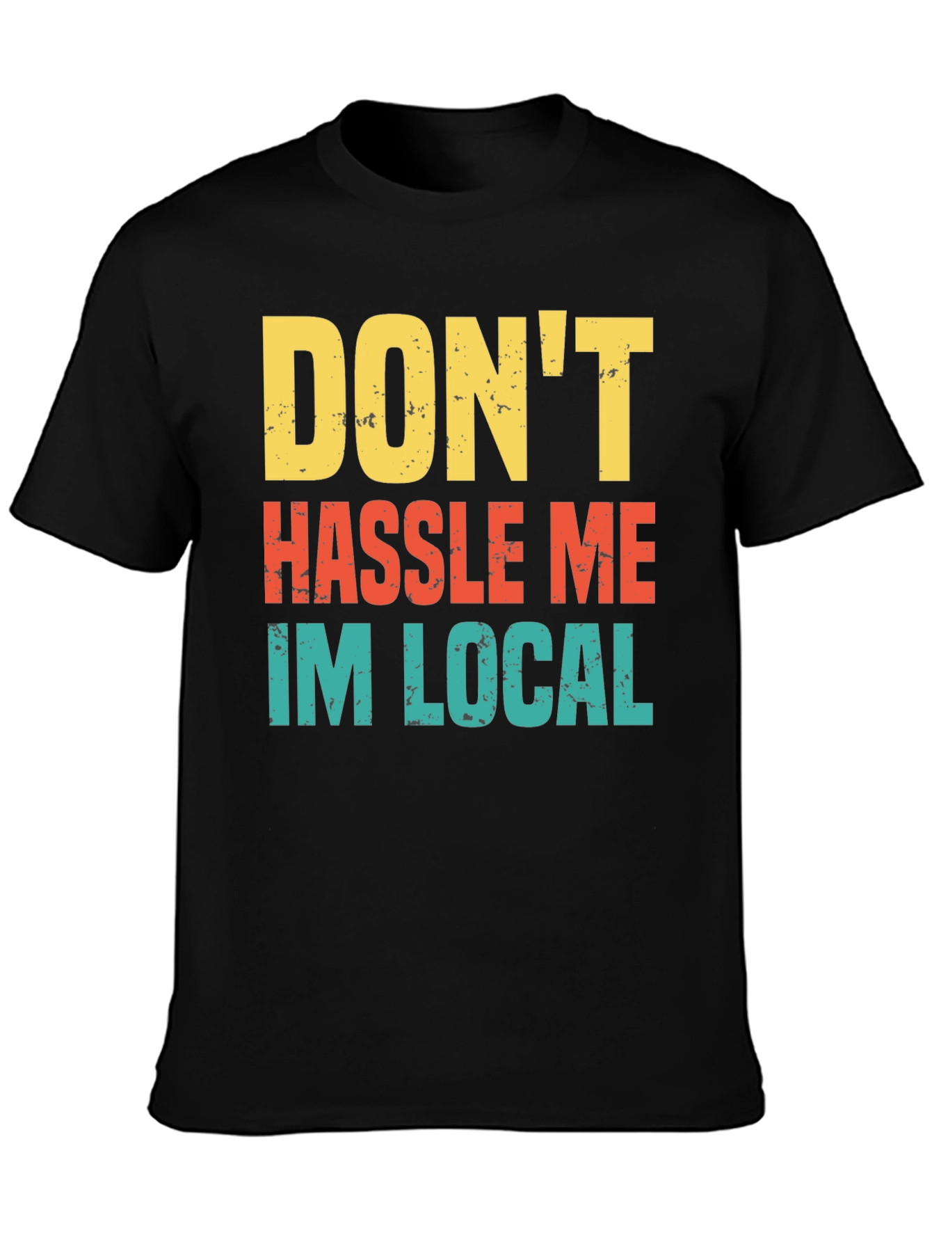 Black Don't Hassle Me I'm Local Men's Tee view 3