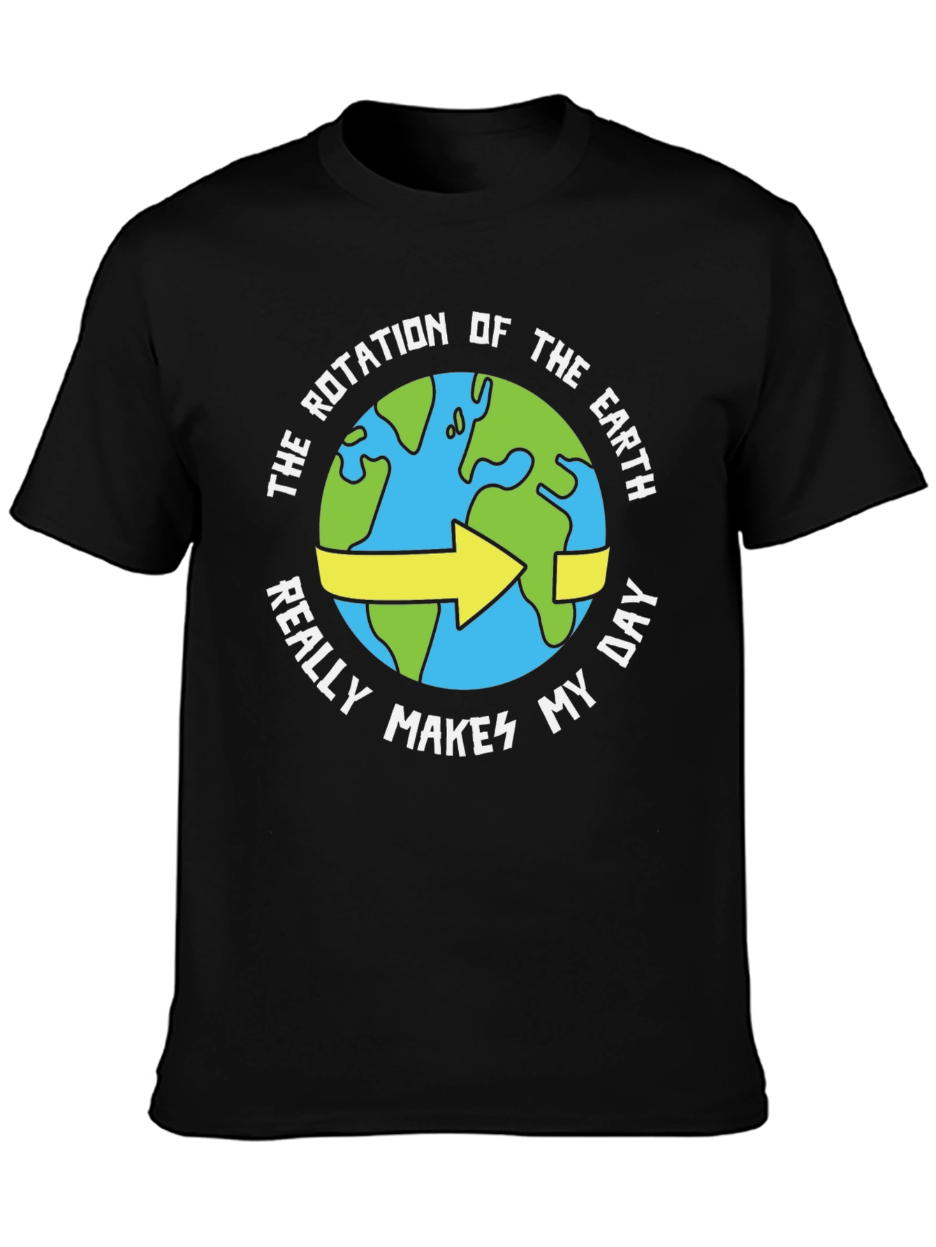 Black Earth Rotation Humor Tee - Makes My Day Funny T-Shirt view 3