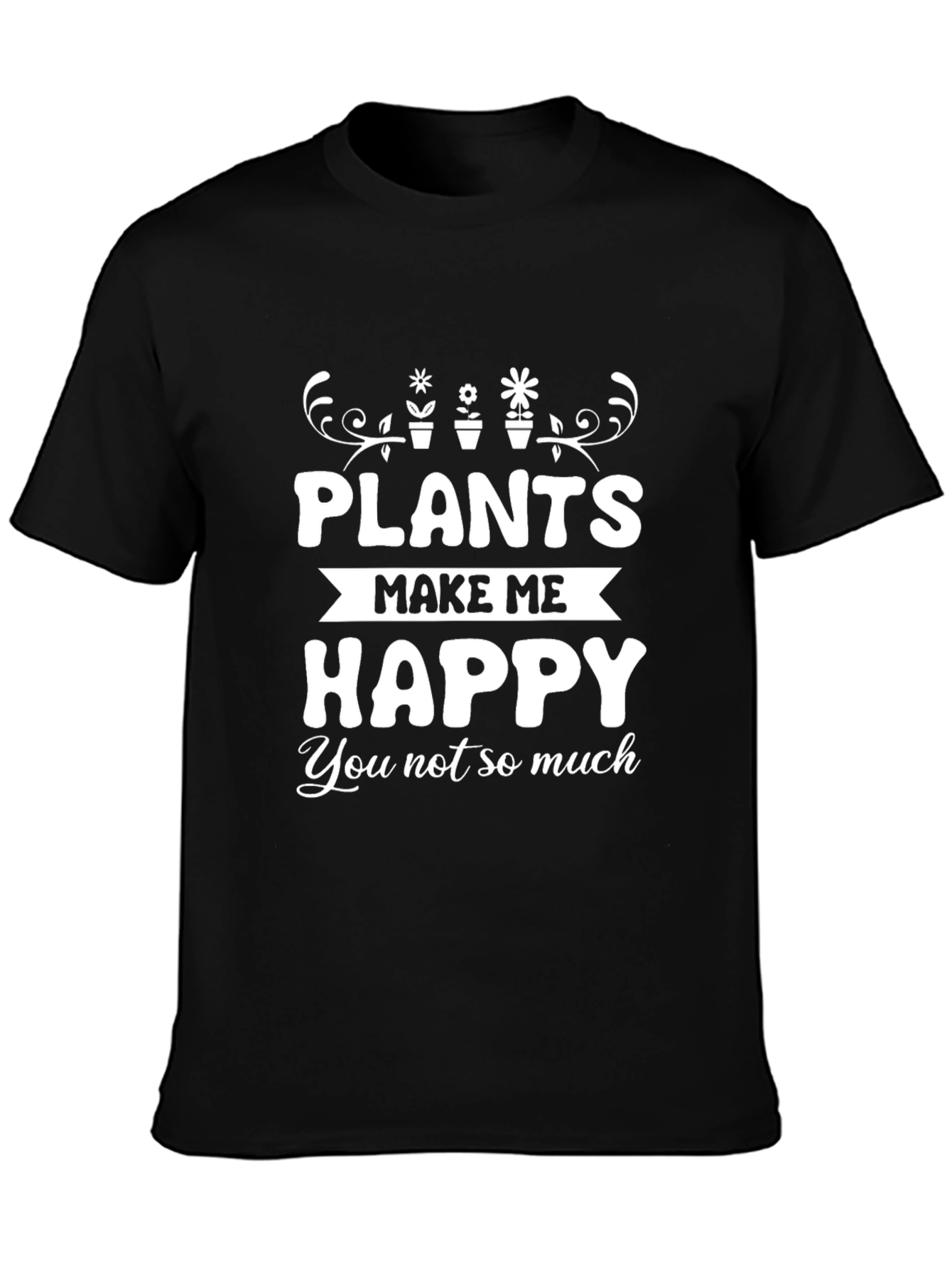 Black Plants Make Me Happy T-Shirt - Gardening Humor Tee view 3