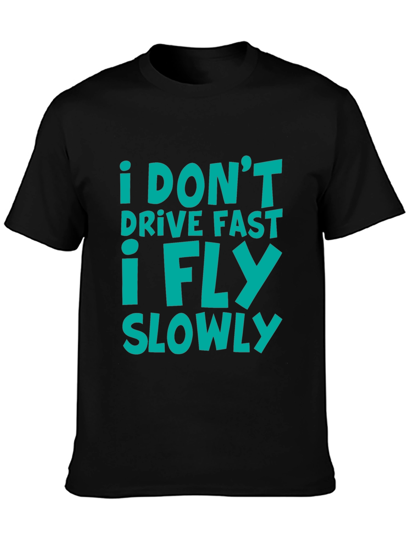 Black I Don't Drive Fast I Fly Slowly T-Shirt view 3