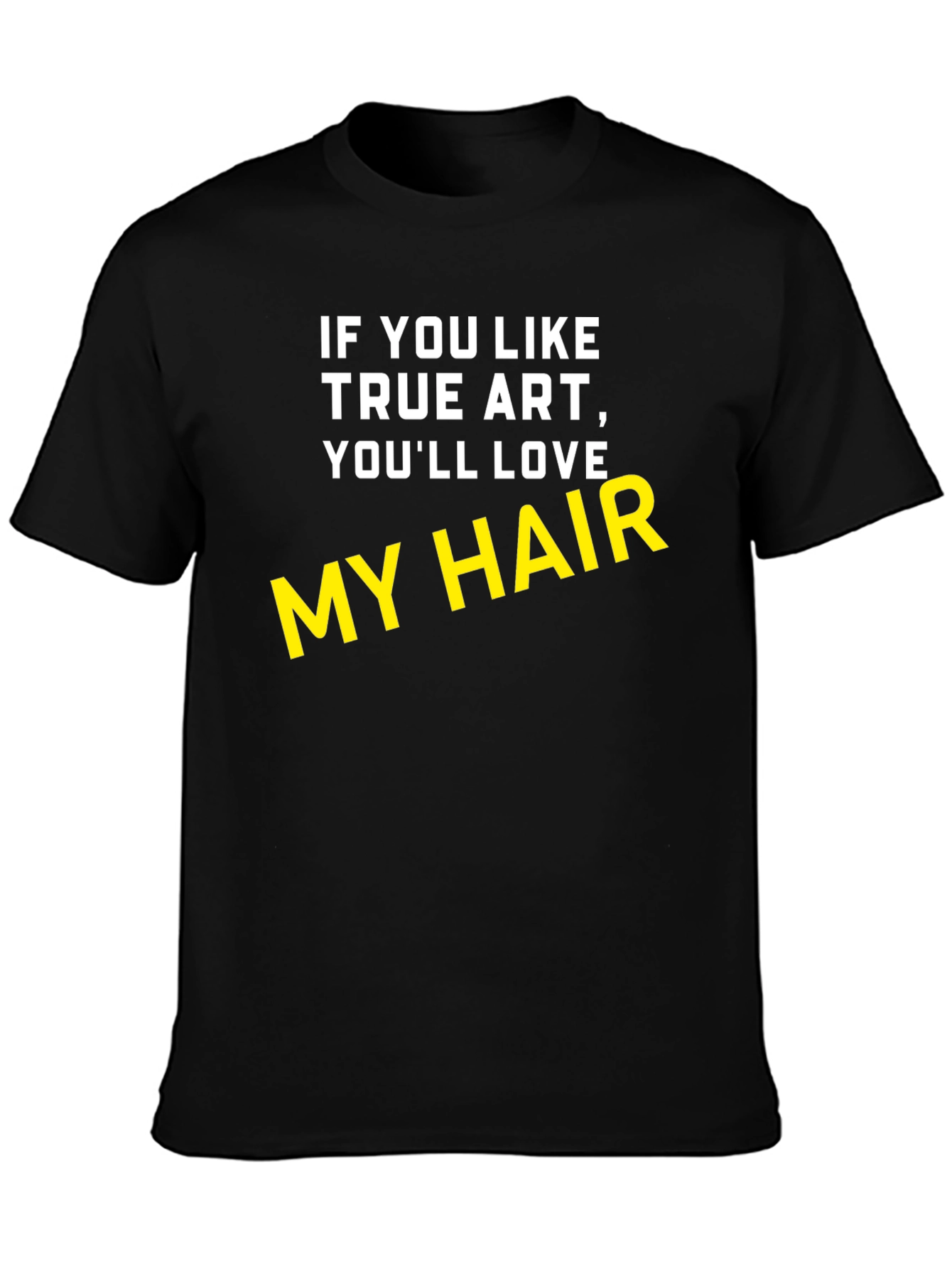 Black True Art My Hair Black T-Shirt view 3