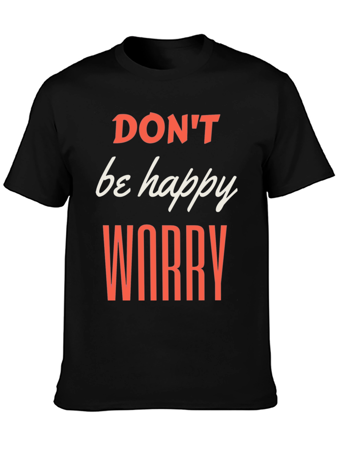 Black Don't be Happy Worry T-Shirt view 3