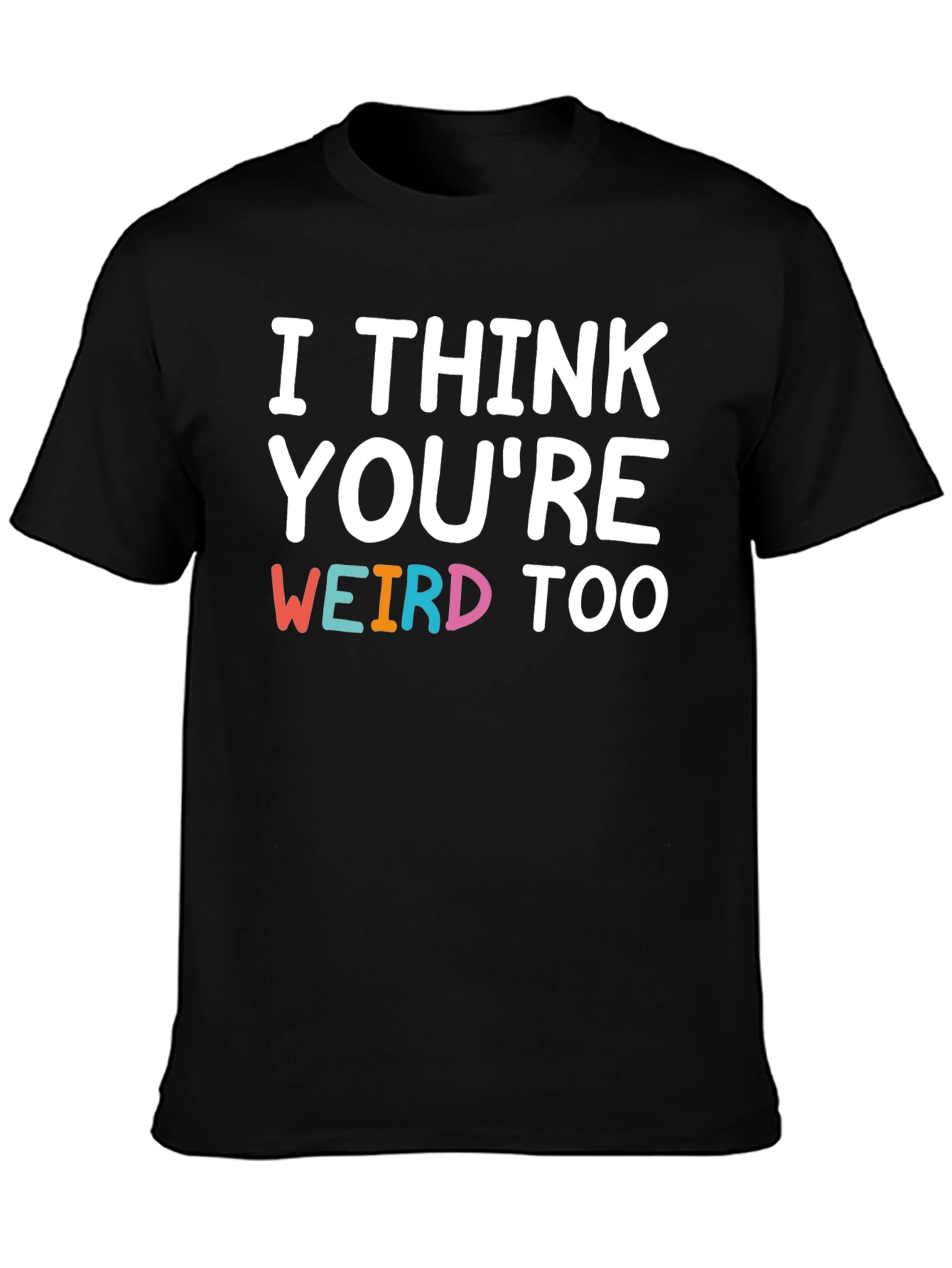 Black I Think You're Weird Too Graphic T-Shirt view 3