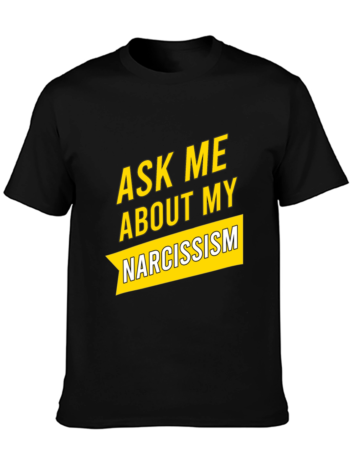 Black Ask Me About My Narcissism Black T-Shirt view 3