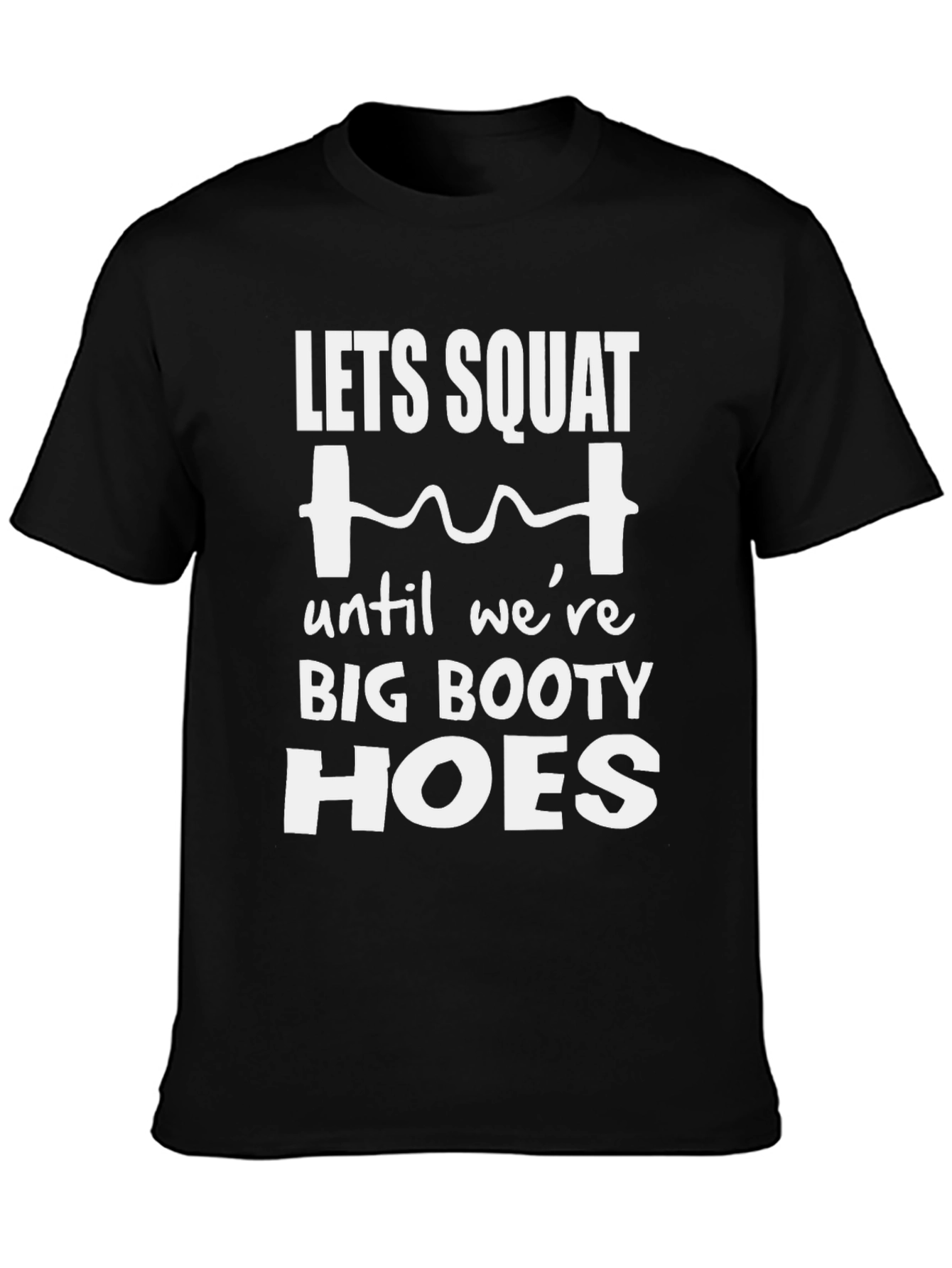 Black Let's Squat Big Booty Hoes T-Shirt view 3