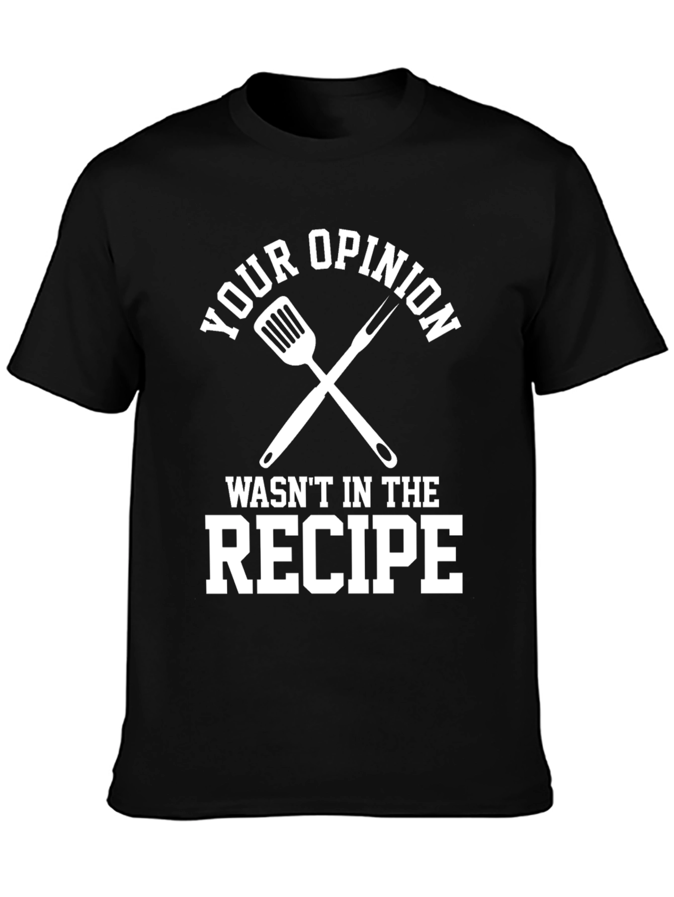 Black Your Opinion Wasn't In The Recipe Black T-Shirt view 3