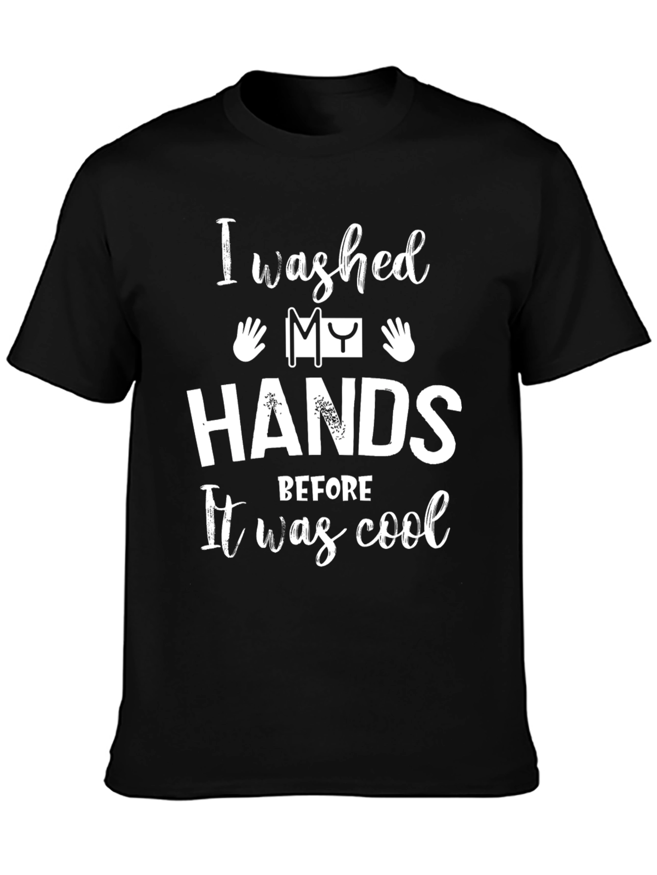 Black I Washed My Hands Before It Was Cool T-Shirt view 3