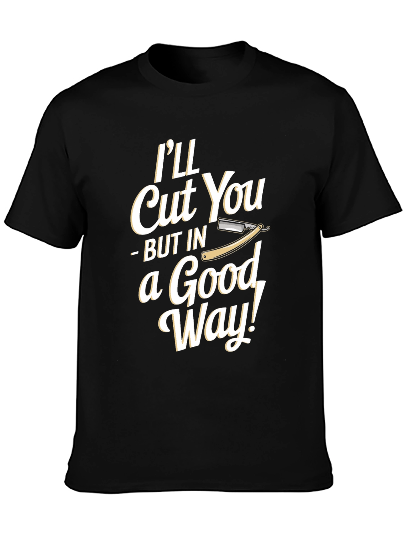 Barber Humor T-Shirt - I'll Cut You in a Good Way! - 3