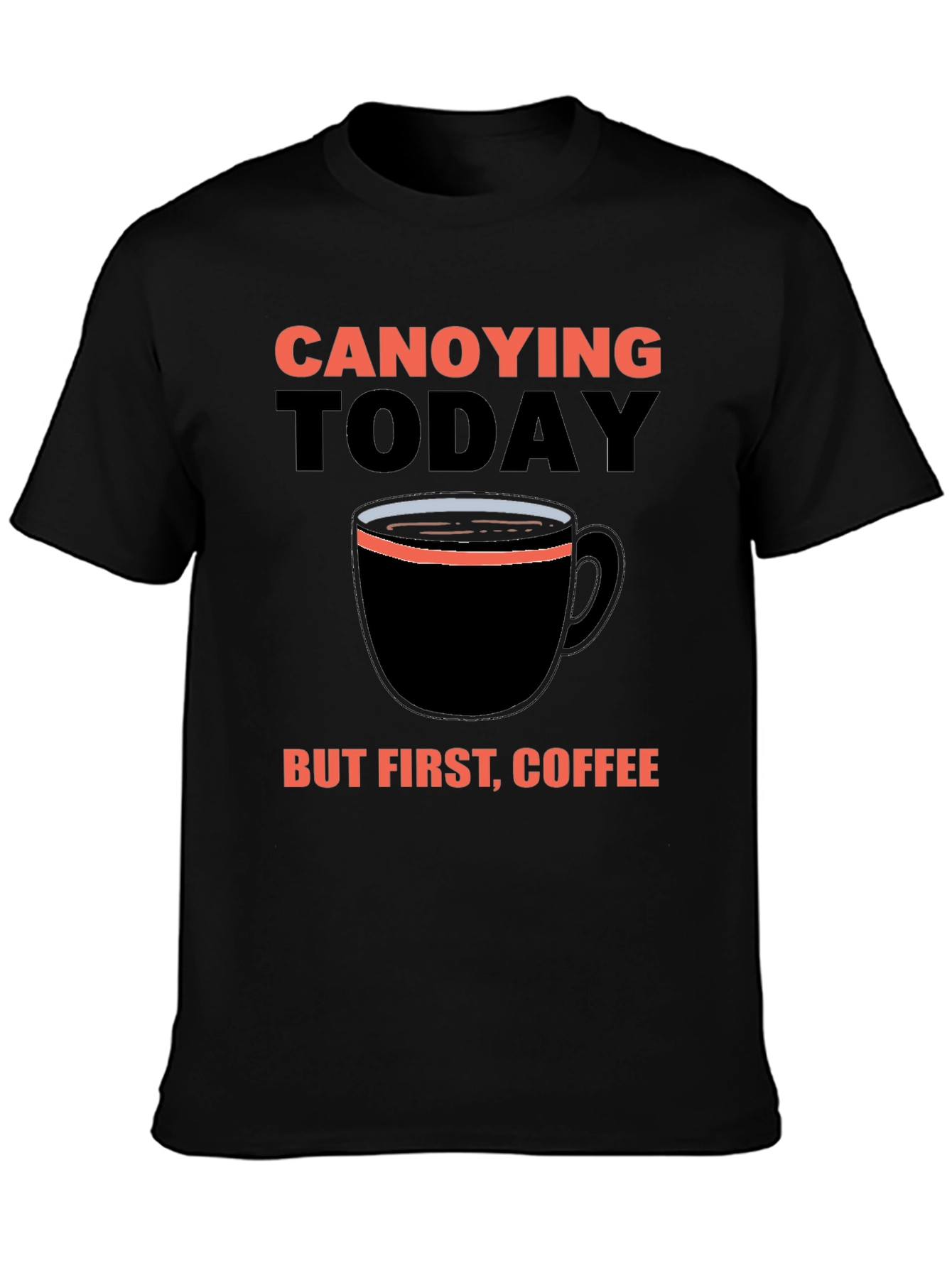 Black Canoying Today But First, Coffee Black T-Shirt view 3