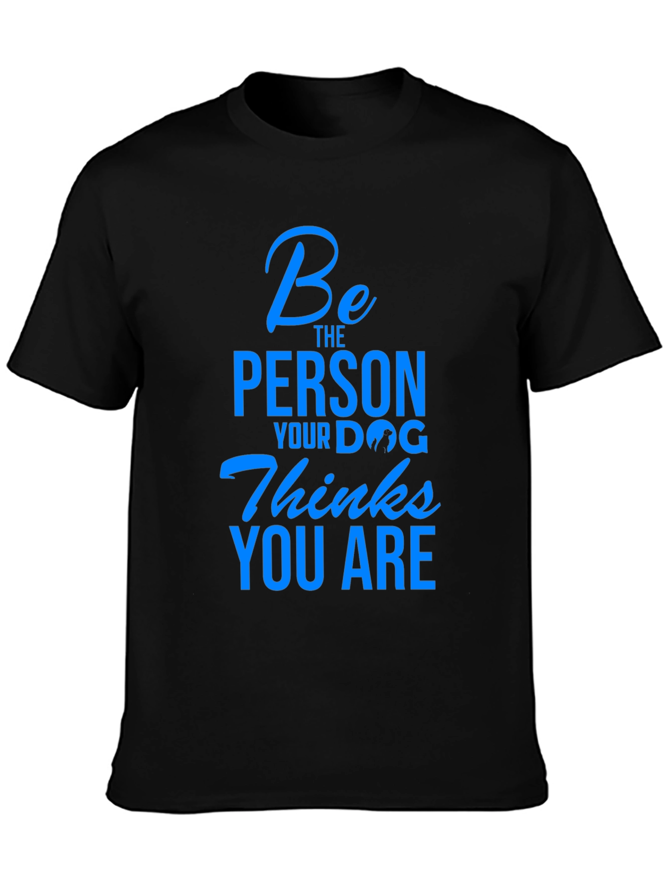 Black Dog Lover T-Shirt - Be The Person Your Dog Thinks You Are view 3