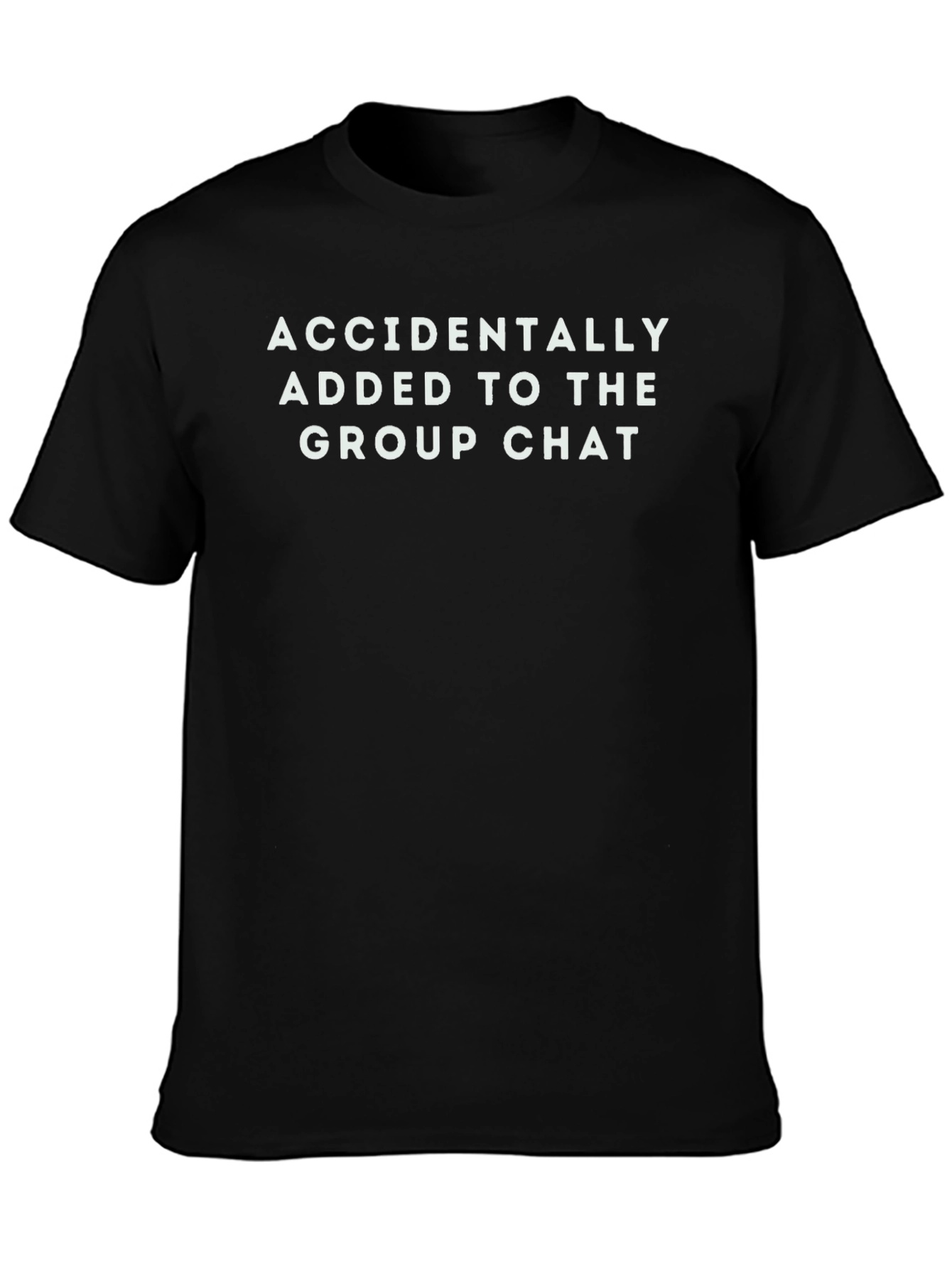 Black Accidentally Added to The Group Chat T-Shirt view 3