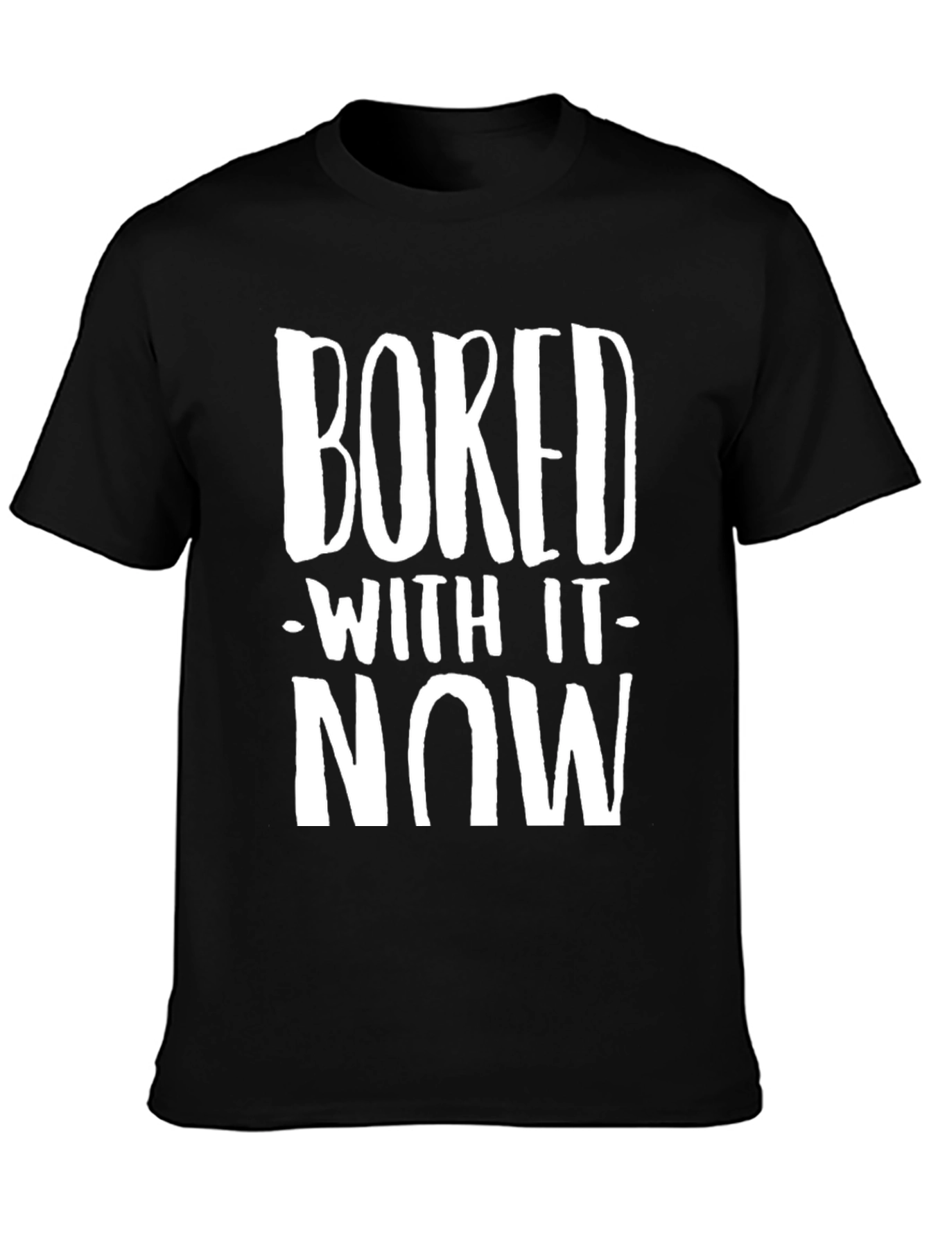 Black Bored With It Now T-Shirt - Unisex view 3