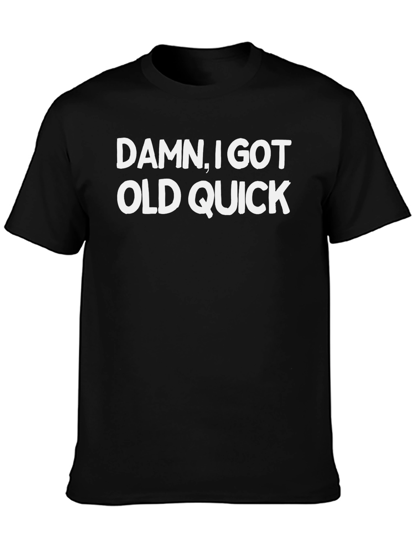 Black Damn I Got Old Quick T-Shirt - Funny Slogan Tee view 3