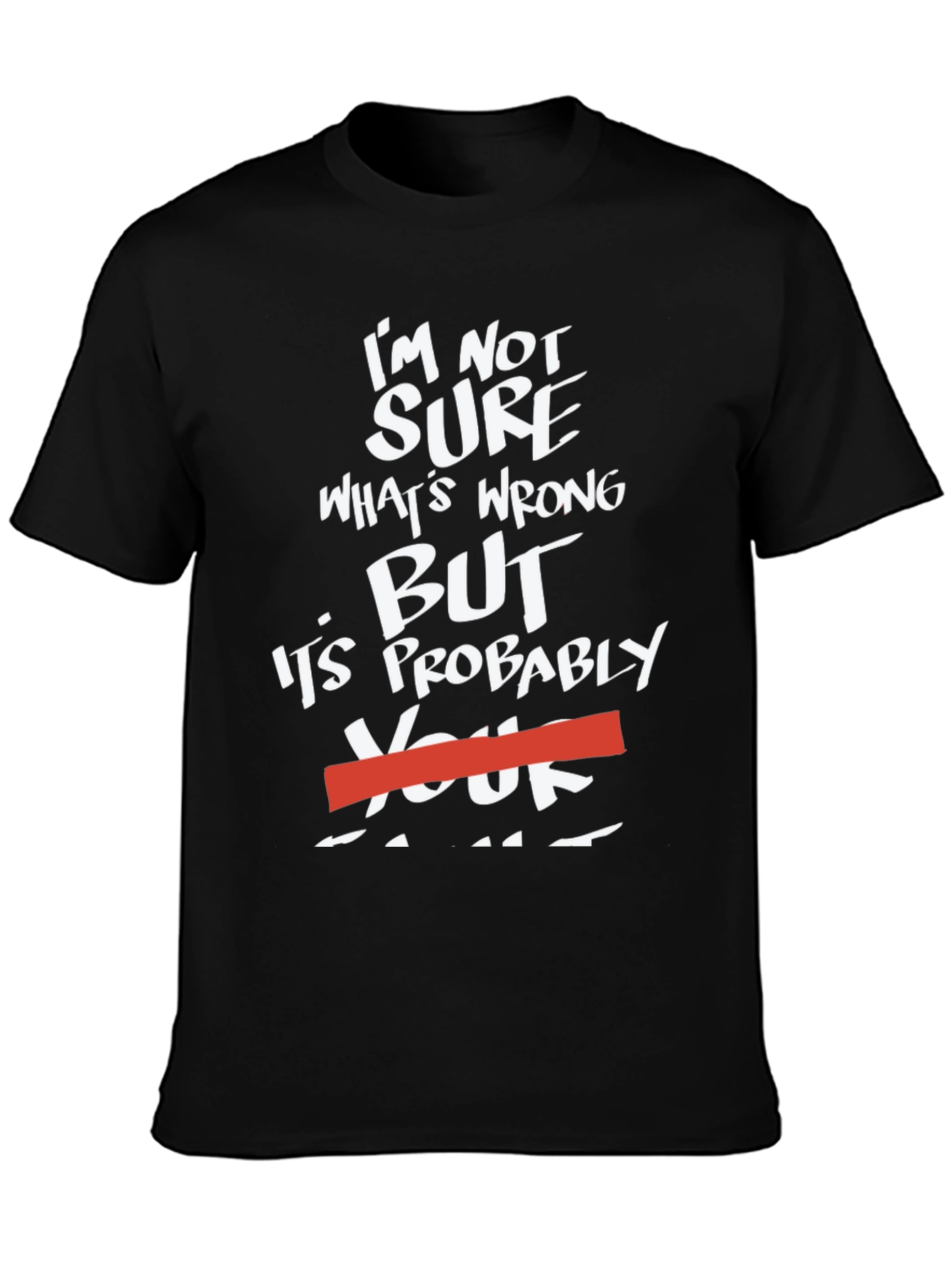 Black Funny Sarcastic Humor T-Shirt - "It's Probably Your Fault" view 3