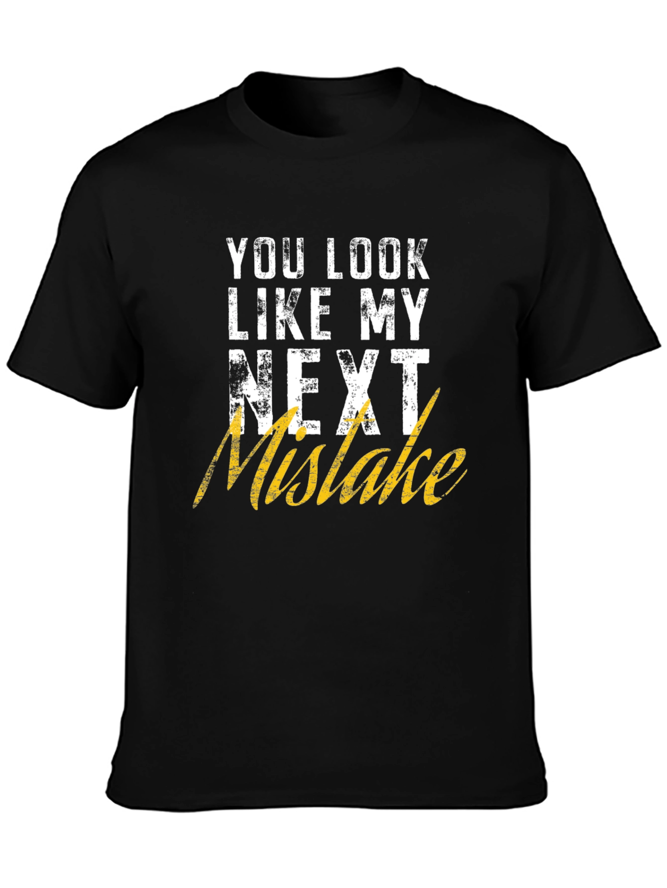 Black Funny Graphic T-Shirt: You Look Like My Next Mistake view 3