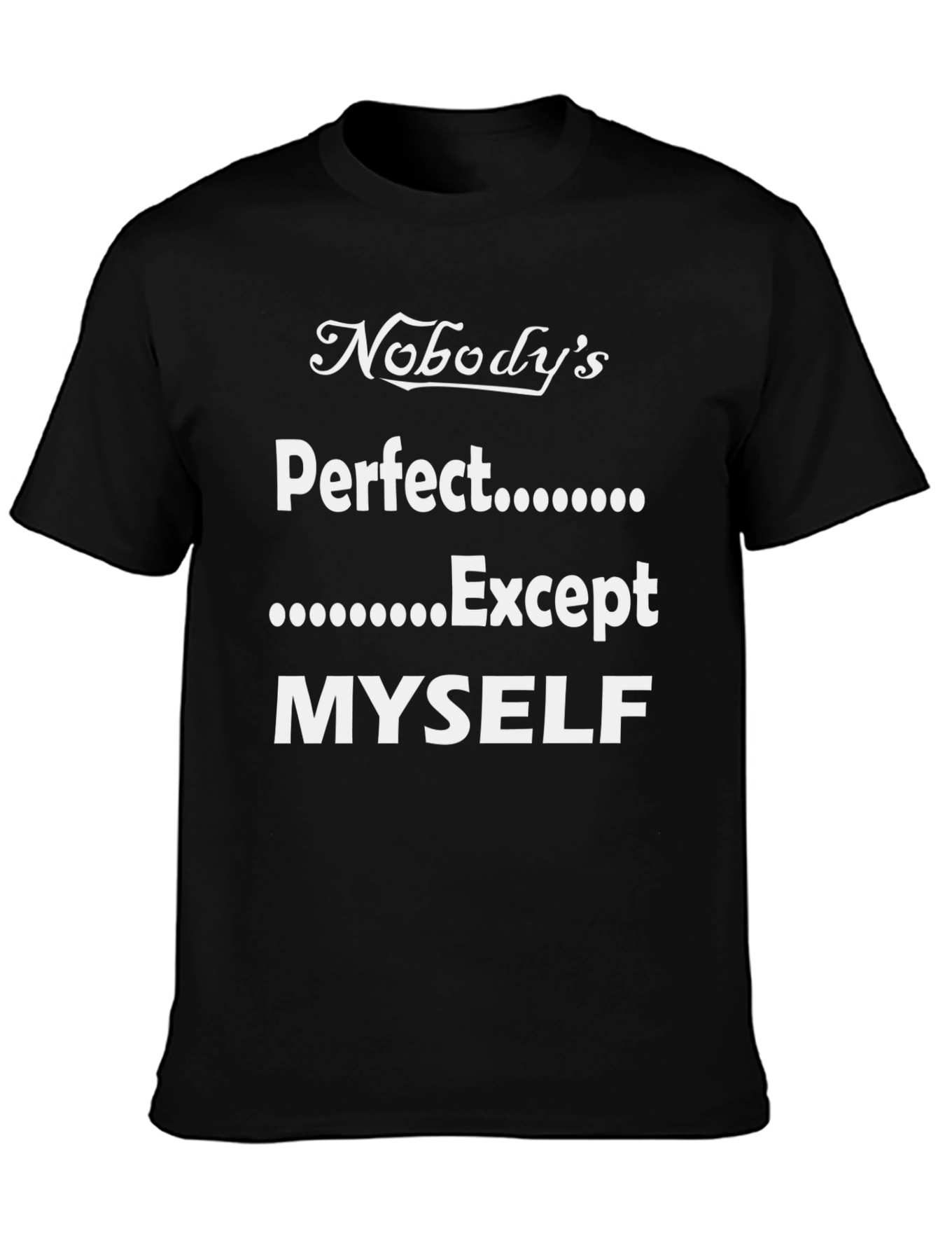 Black Funny Nobody's Perfect Except Myself T-Shirt view 3