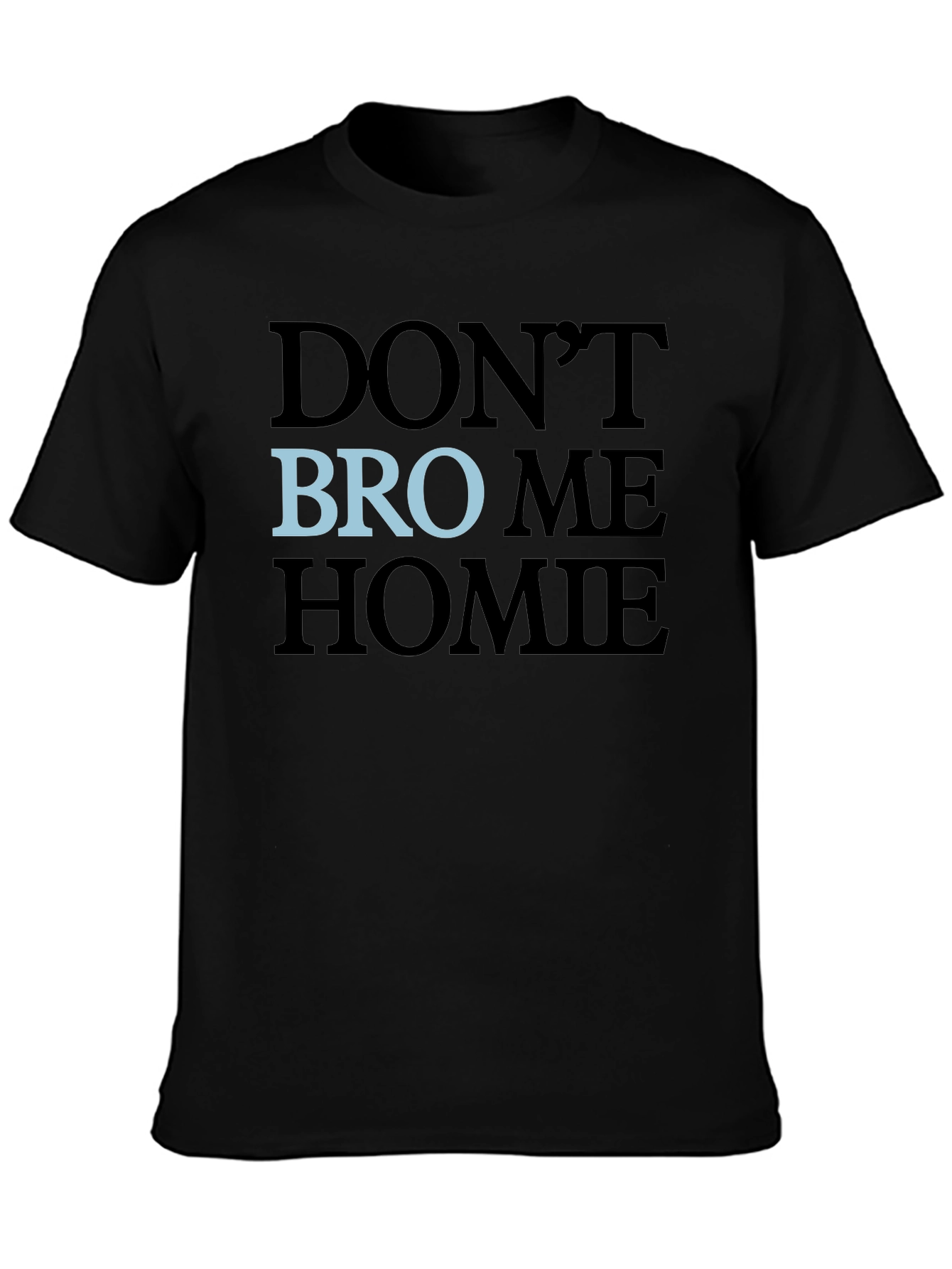 Black Don't Bro Me Homie T-Shirt view 3