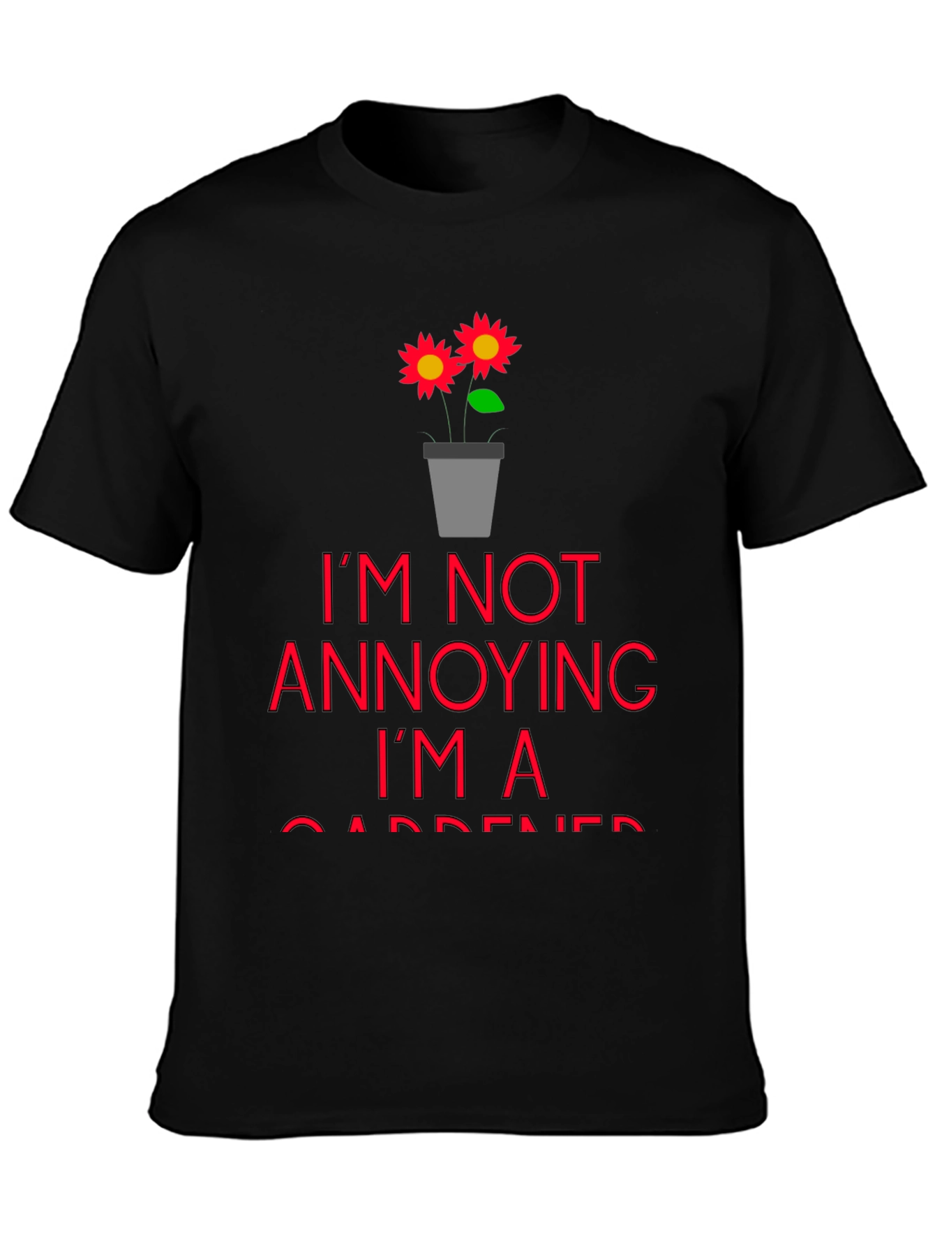 Black I'm Not Annoying, I'm a Gardener T-Shirt view 3