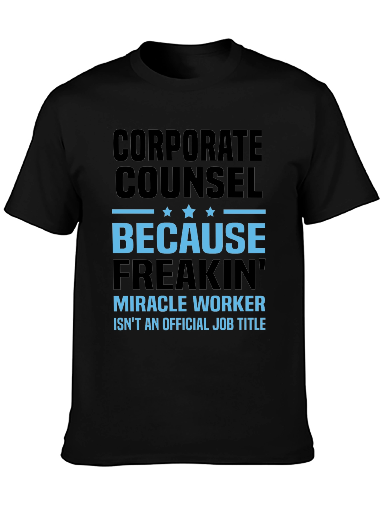 Black Corporate Counsel Freakin' Miracle Worker Funny T-Shirt view 3