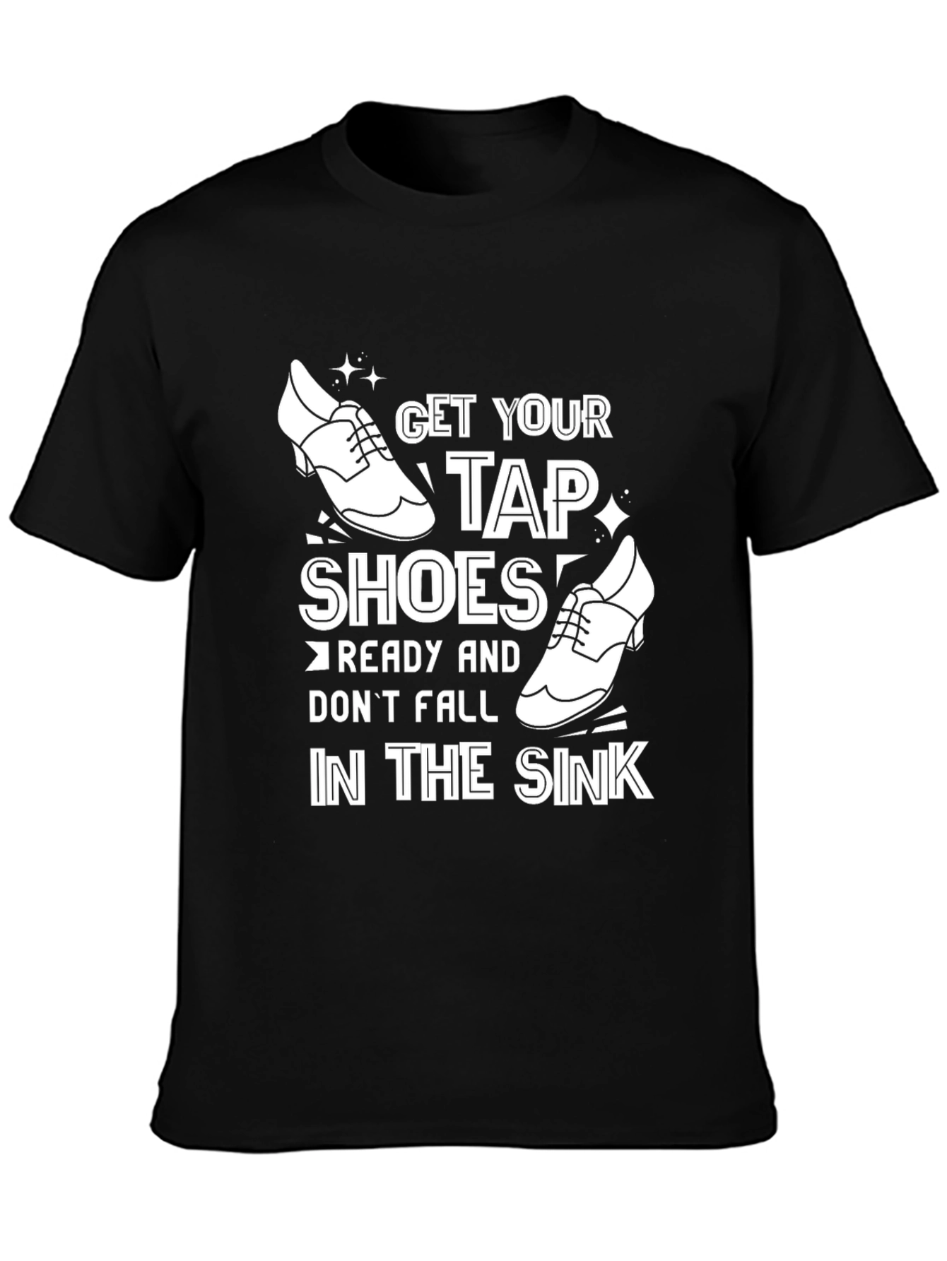 Black Funny Tap Dancing T-Shirt - Get Your Tap Shoes Ready view 3