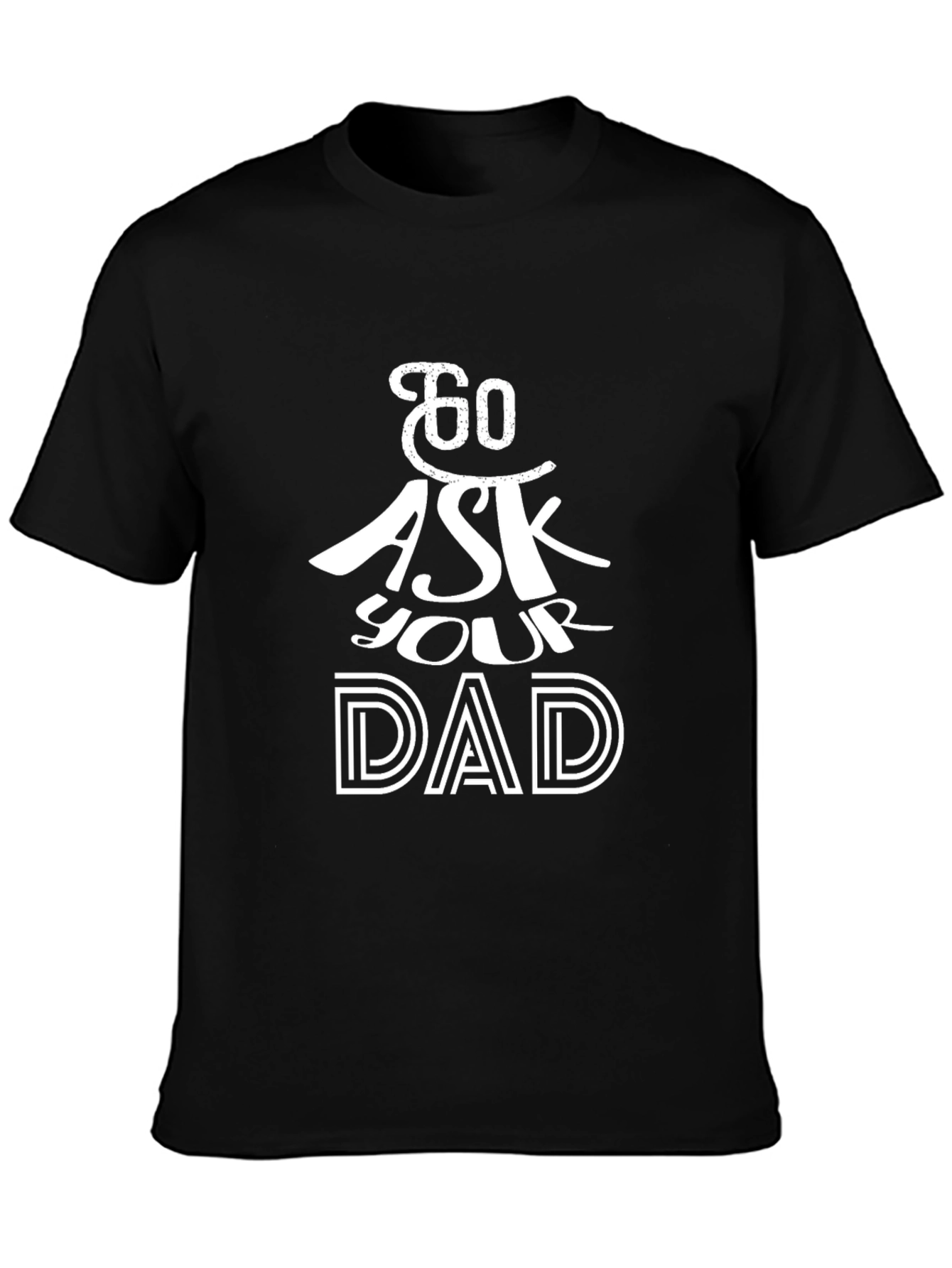 Black Go Ask Your Dad T-Shirt - Black Cotton Tee view 3