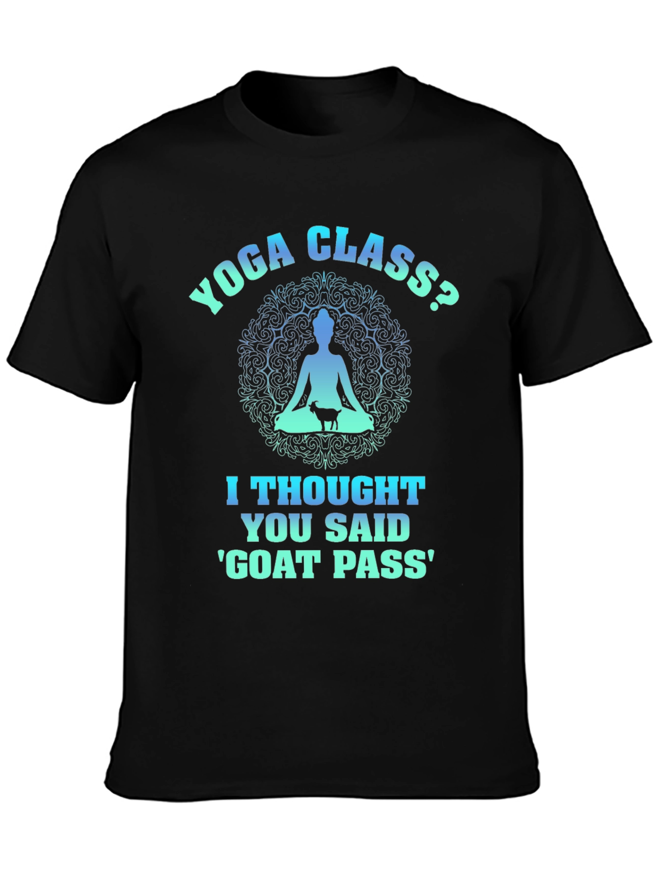 Yoga Class? Goat Pass T-Shirt Funny Graphic Tee - 3
